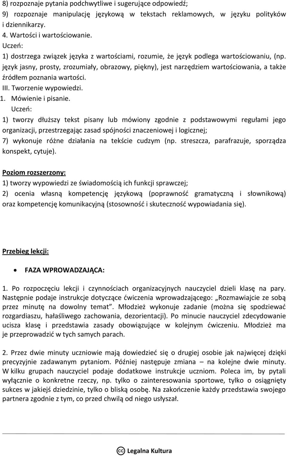 język jasny, prosty, zrozumiały, obrazowy, piękny), jest narzędziem wartościowania, a także źródłem poznania wartości. III. Tworzenie wypowiedzi. 1. Mówienie i pisanie.