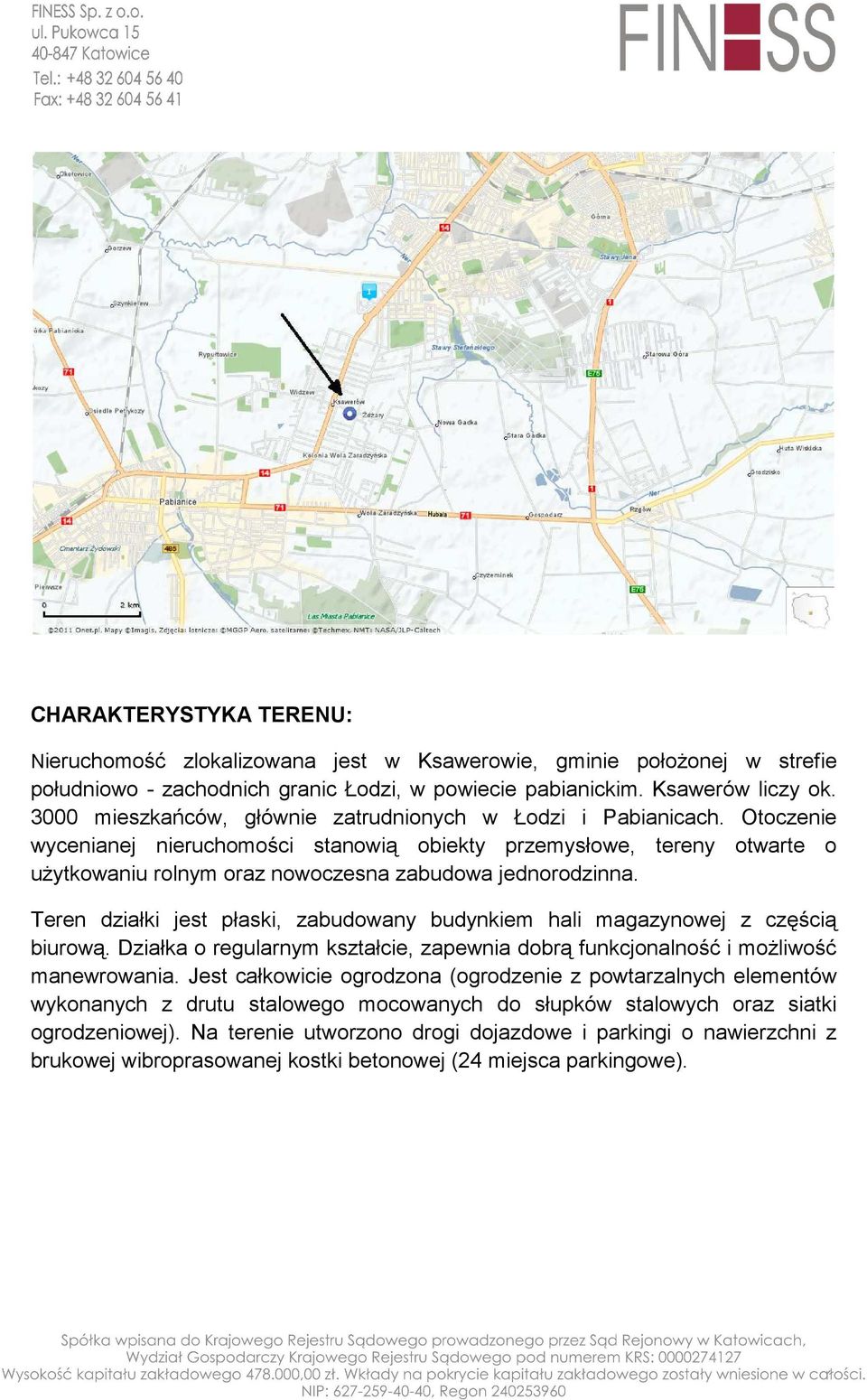 Otoczenie wycenianej nieruchomości stanowią obiekty przemysłowe, tereny otwarte o uŝytkowaniu rolnym oraz nowoczesna zabudowa jednorodzinna.