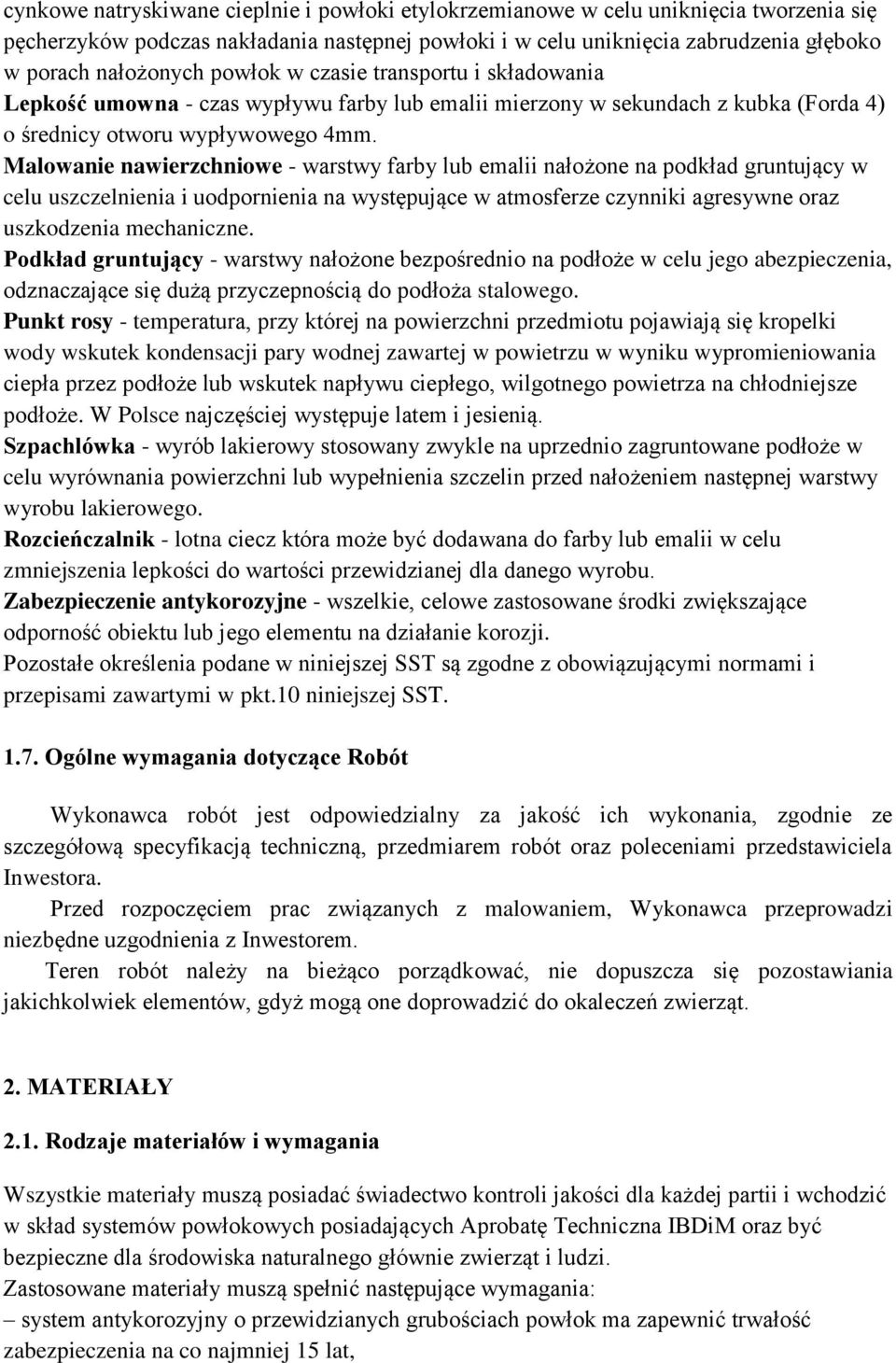 Malowanie nawierzchniowe - warstwy farby lub emalii nałożone na podkład gruntujący w celu uszczelnienia i uodpornienia na występujące w atmosferze czynniki agresywne oraz uszkodzenia mechaniczne.