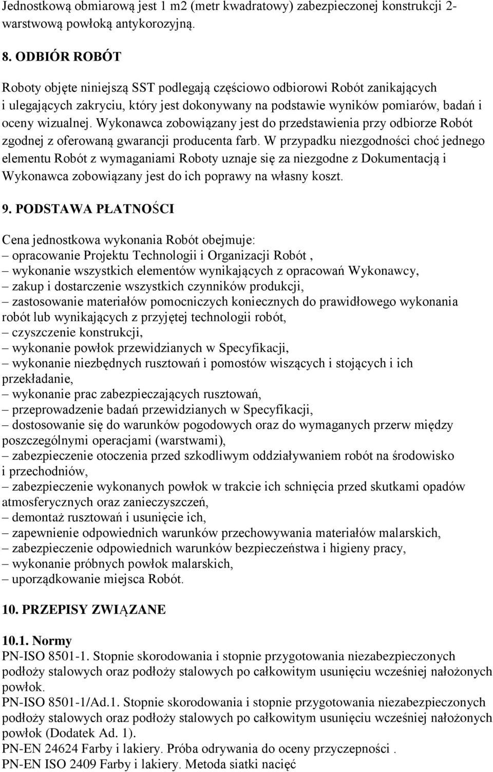 Wykonawca zobowiązany jest do przedstawienia przy odbiorze Robót zgodnej z oferowaną gwarancji producenta farb.