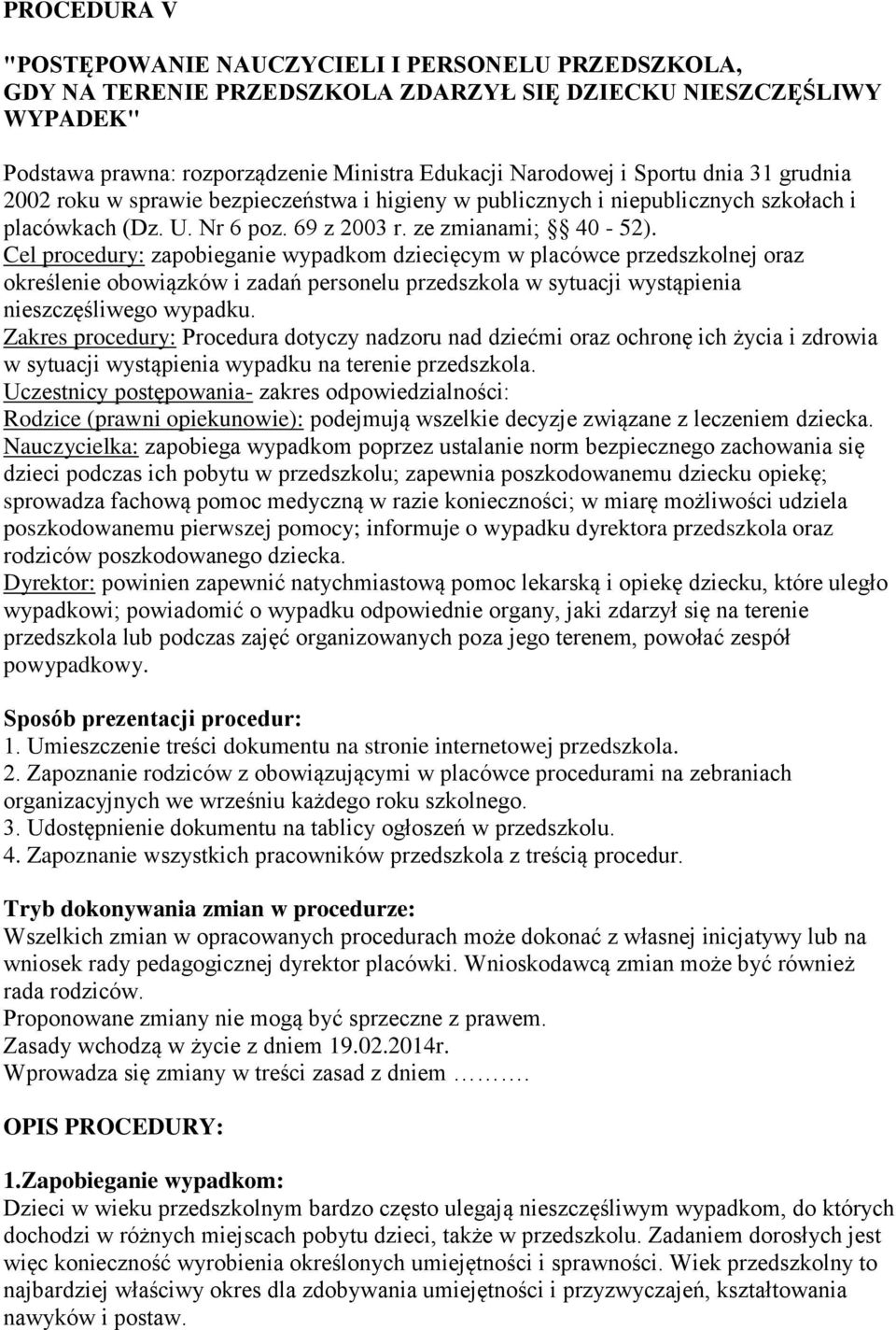 Cel procedury: zapobieganie wypadkom dziecięcym w placówce przedszkolnej oraz określenie obowiązków i zadań personelu przedszkola w sytuacji wystąpienia nieszczęśliwego wypadku.