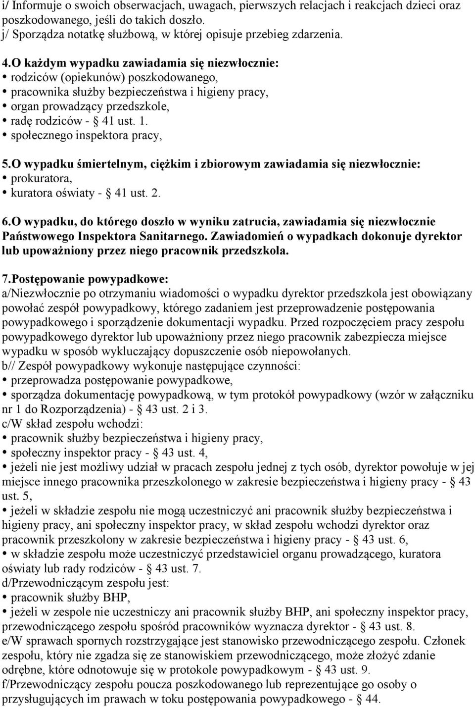 społecznego inspektora pracy, 5.O wypadku śmiertelnym, ciężkim i zbiorowym zawiadamia się niezwłocznie: prokuratora, kuratora oświaty - 41 ust. 2. 6.