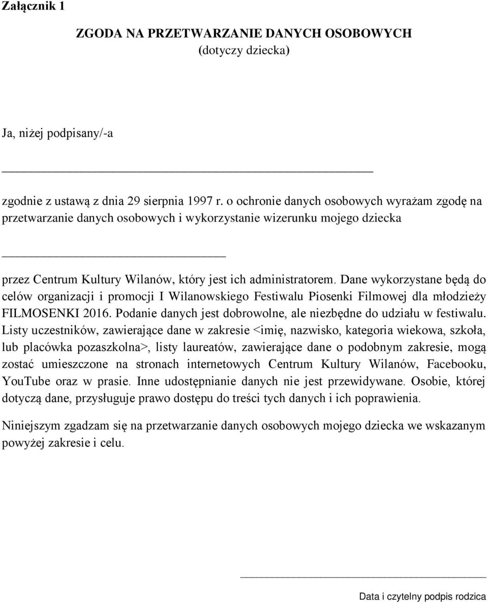 Dane wykorzystane będą do celów organizacji i promocji I Wilanowskiego Festiwalu Piosenki Filmowej dla młodzieży FILMOSENKI 2016. Podanie danych jest dobrowolne, ale niezbędne do udziału w festiwalu.