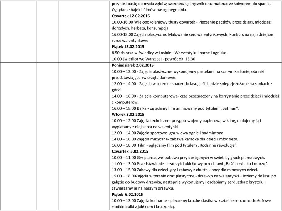 00 Zajęcia plastyczne, Malowanie serc walentynkowych, Konkurs na najładniejsze serce walentynkowe Piątek 13.02.2015 8.50 zbiórka w świetlicy w Łosinie - Warsztaty kulinarne i ognisko 10.