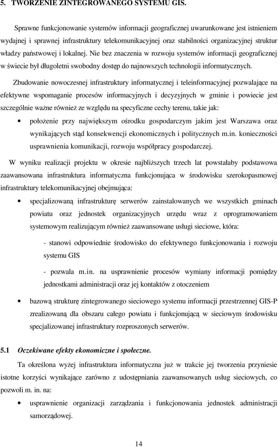 lokalnej. Nie bez znaczenia w rozwoju systemów informacji geograficznej w wiecie był długoletni swobodny dostp do najnowszych technologii informatycznych.