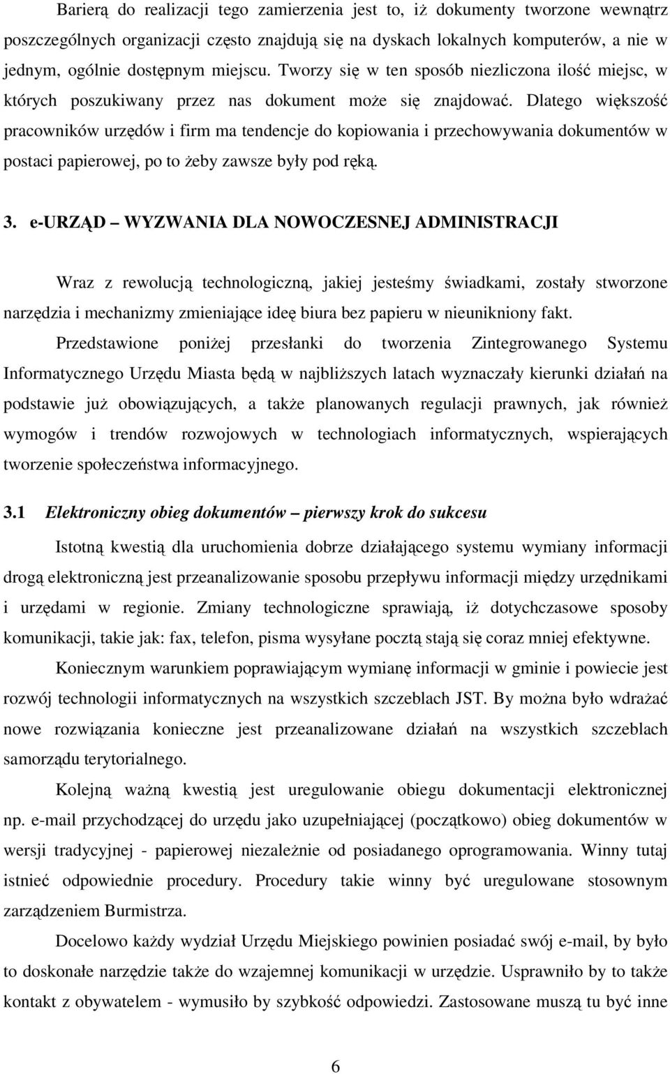 Dlatego wikszo pracowników urzdów i firm ma tendencje do kopiowania i przechowywania dokumentów w postaci papierowej, po to eby zawsze były pod rk. 3.