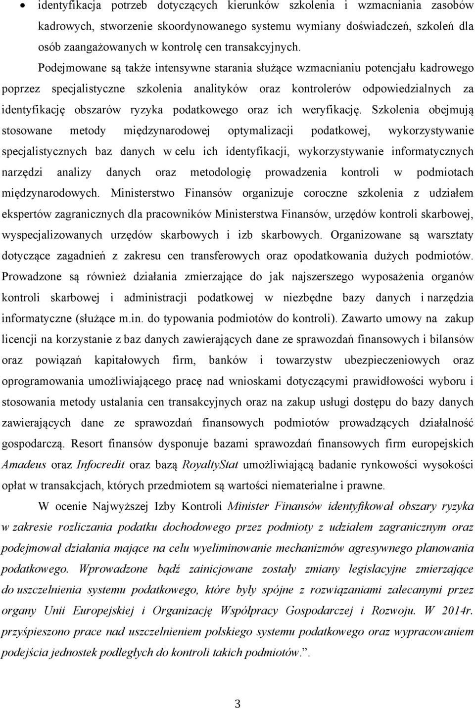 Podejmowane są także intensywne starania służące wzmacnianiu potencjału kadrowego poprzez specjalistyczne szkolenia analityków oraz kontrolerów odpowiedzialnych za identyfikację obszarów ryzyka