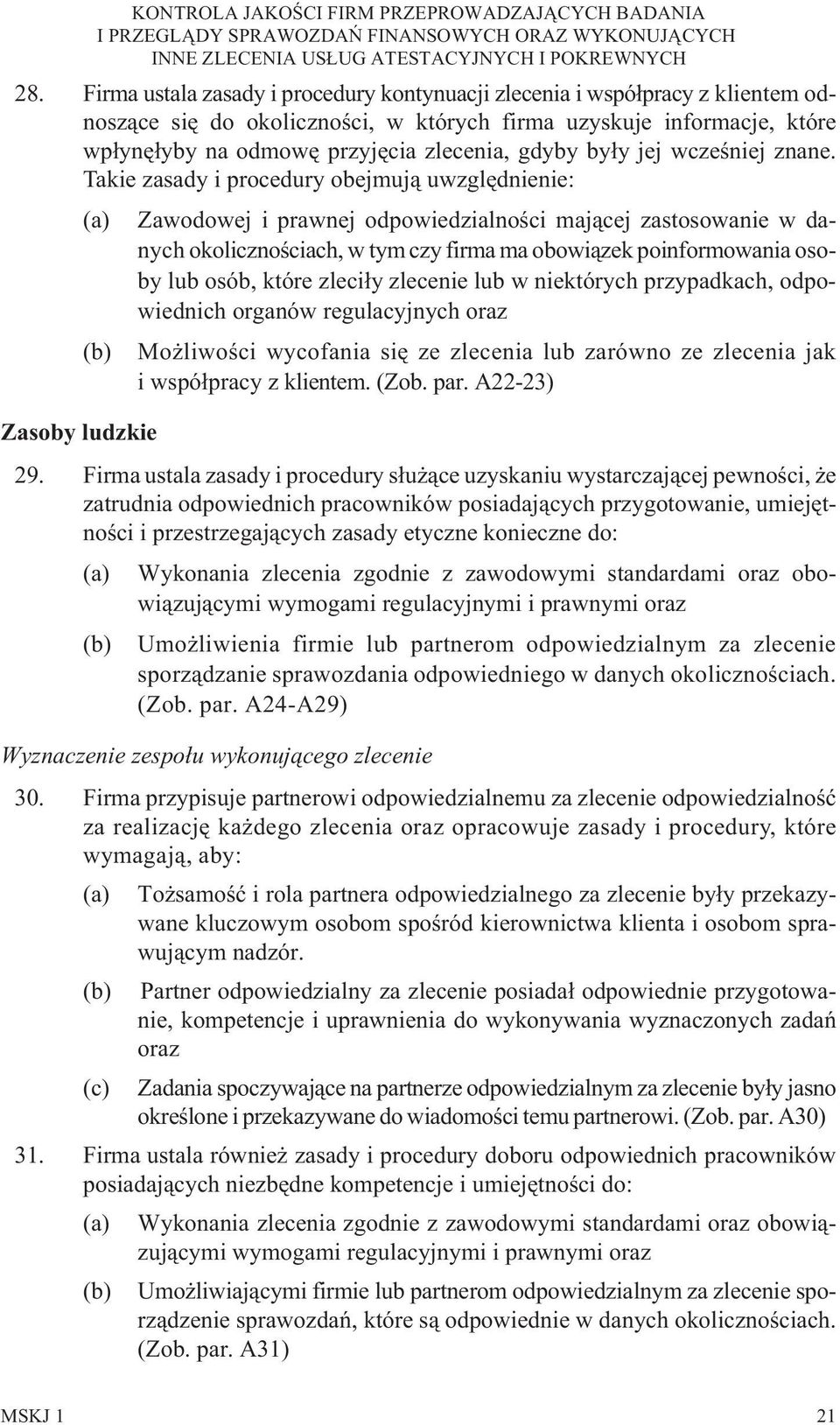 Takie zasady i procedury obejmuj¹ uwzglêdnienie: (a) Zawodowej i prawnej odpowiedzialnoœci maj¹cej zastosowanie w danych okolicznoœciach, w tym czy firma ma obowi¹zek poinformowania osoby lub osób,