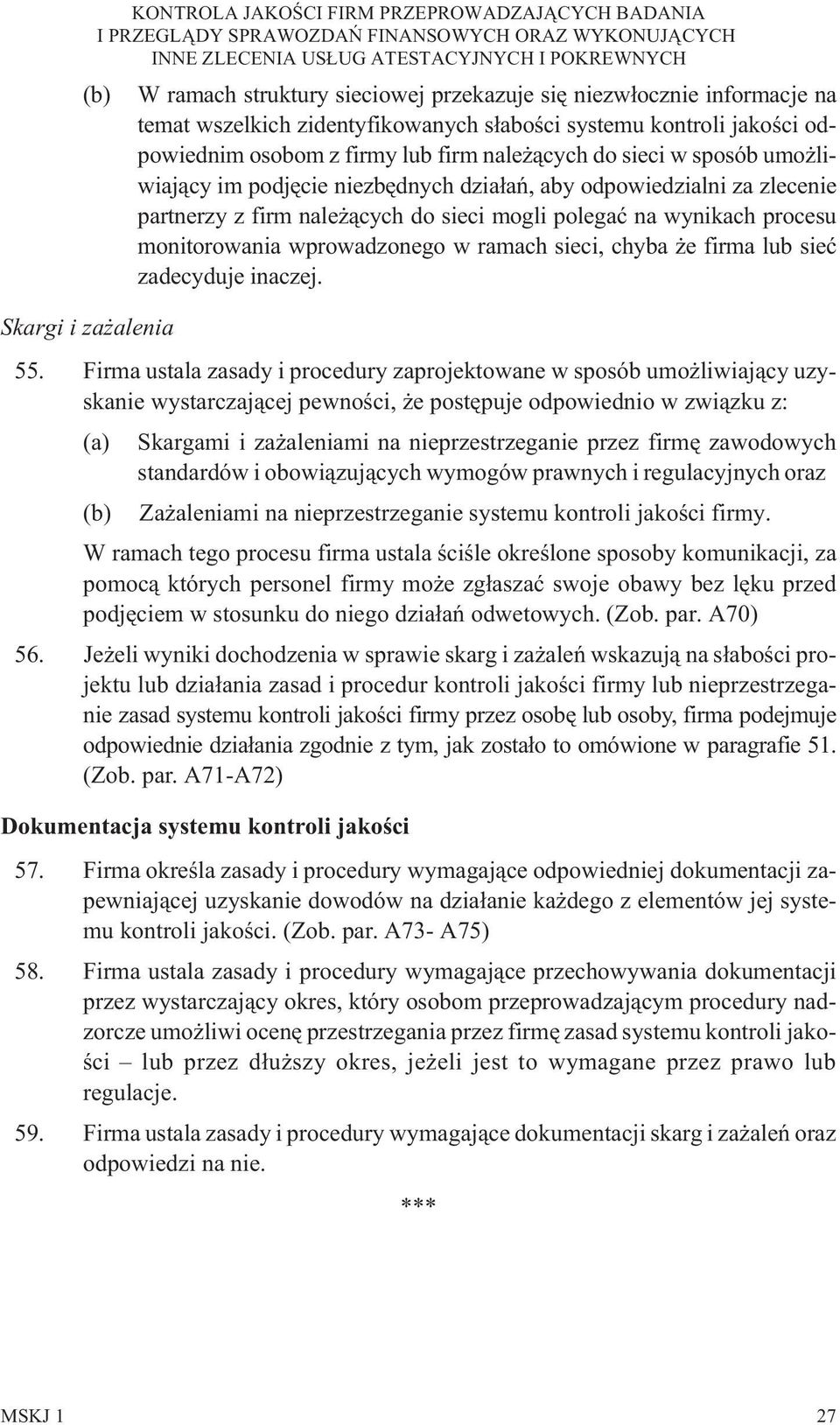 mogli polegaæ na wynikach procesu monitorowania wprowadzonego w ramach sieci, chyba e firma lub sieæ zadecyduje inaczej. 55.