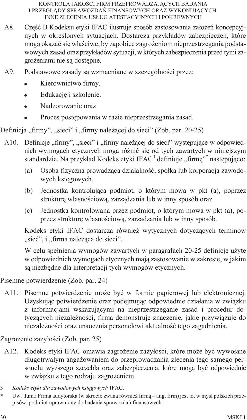 eniami nie s¹ dostêpne. A9. Podstawowe zasady s¹ wzmacniane w szczególnoœci przez: Kierownictwo firmy. Edukacjê i szkolenie. Nadzorowanie oraz Proces postêpowania w razie nieprzestrzegania zasad.