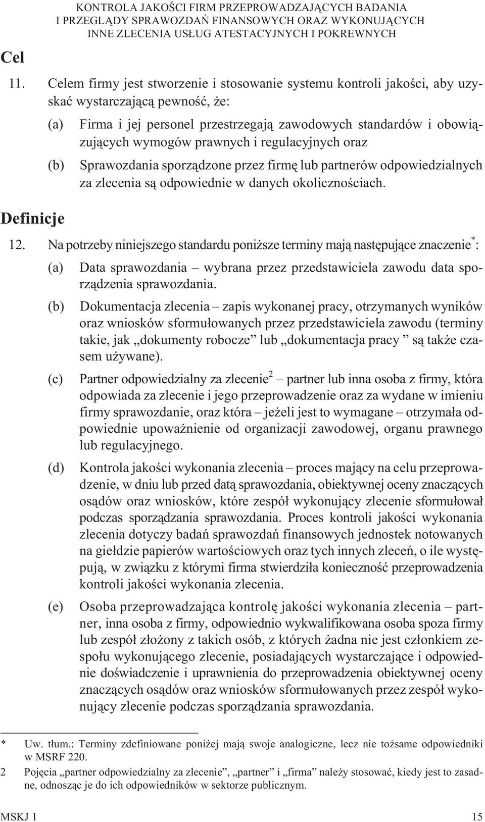 i regulacyjnych oraz (b) Sprawozdania sporz¹dzone przez firmê lub partnerów odpowiedzialnych za zlecenia s¹ odpowiednie w danych okolicznoœciach.