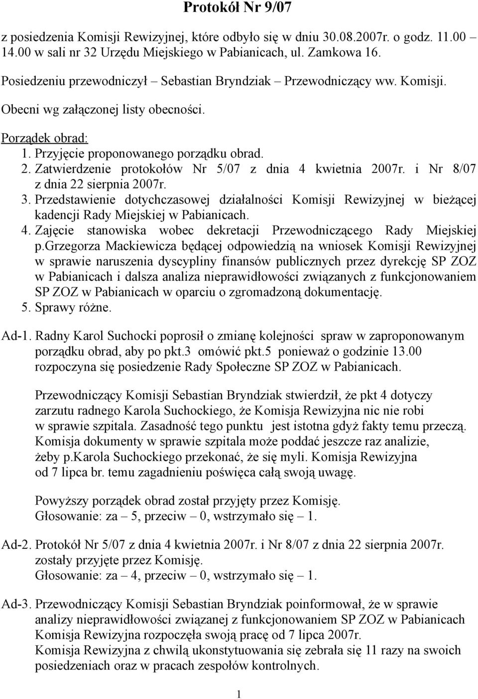 Zatwierdzenie protokołów Nr 5/07 z dnia 4 kwietnia 2007r. i Nr 8/07 z dnia 22 sierpnia 2007r. 3.