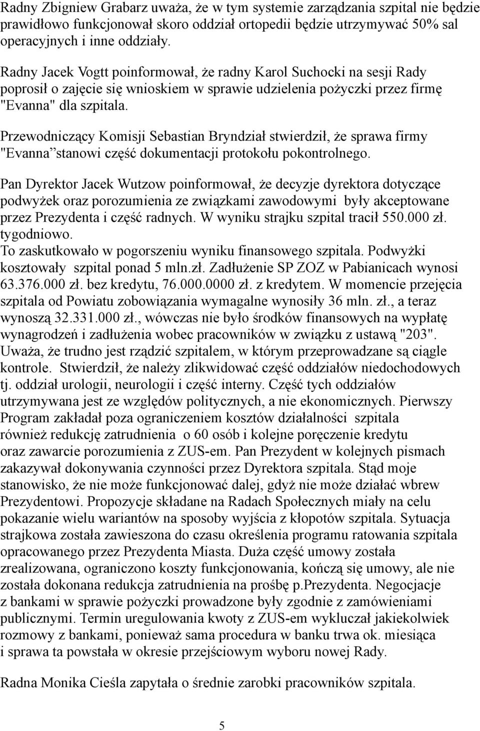 Przewodniczący Komisji Sebastian Bryndział stwierdził, że sprawa firmy "Evanna stanowi część dokumentacji protokołu pokontrolnego.