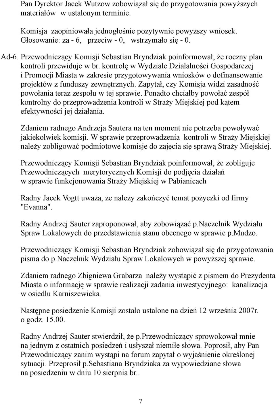 kontrolę w Wydziale Działalności Gospodarczej i Promocji Miasta w zakresie przygotowywania wniosków o dofinansowanie projektów z funduszy zewnętrznych.