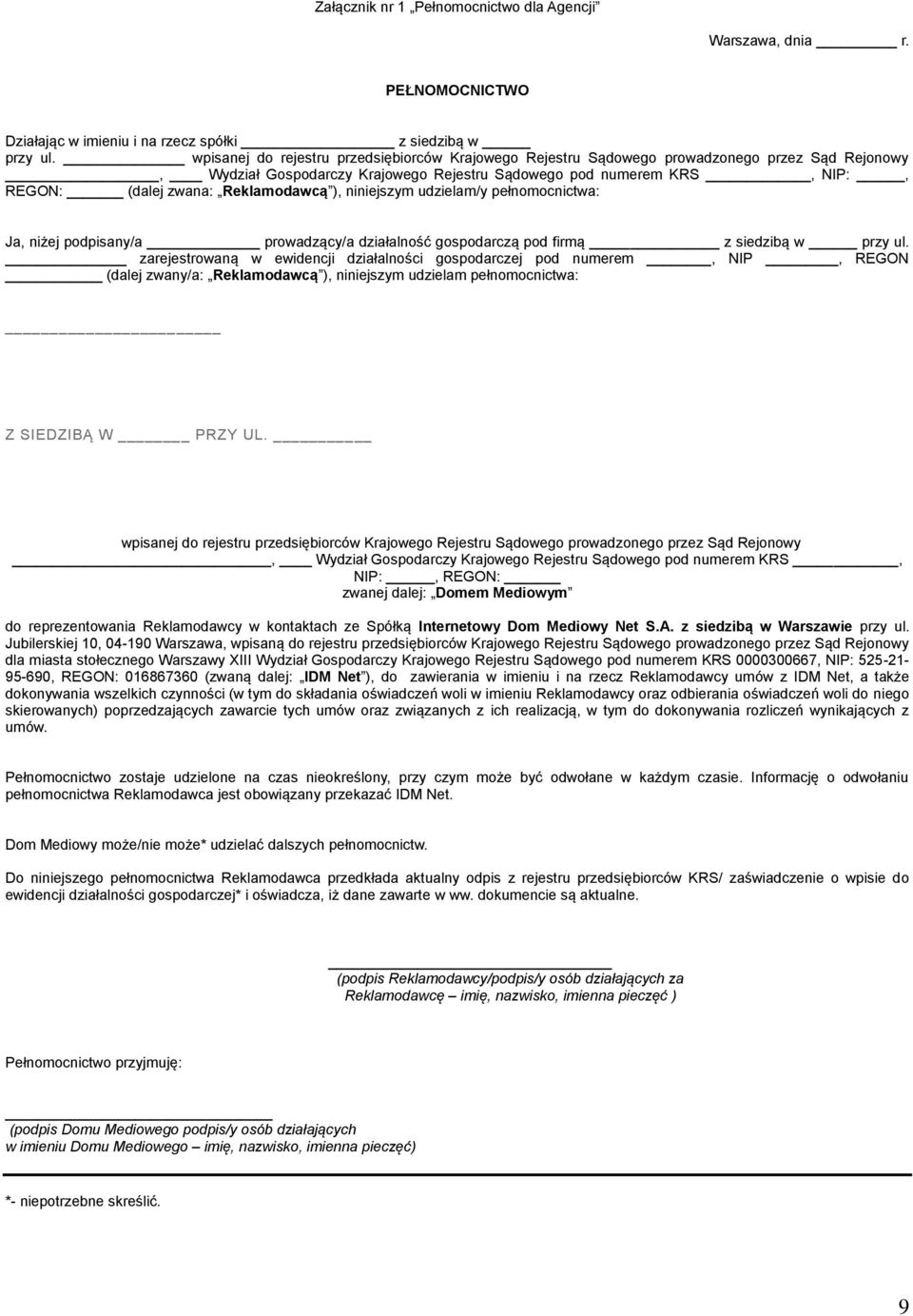 Reklamodawcą ), niniejszym udzielam/y pełnomocnictwa: Ja, niżej podpisany/a prowadzący/a działalność gospodarczą pod firmą z siedzibą w przy ul.