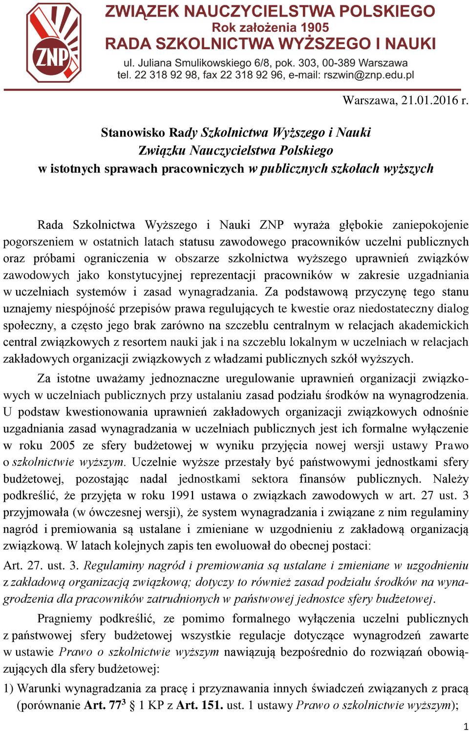 zaniepokojenie pogorszeniem w ostatnich latach statusu zawodowego pracowników uczelni publicznych oraz próbami ograniczenia w obszarze szkolnictwa wyższego uprawnień związków zawodowych jako