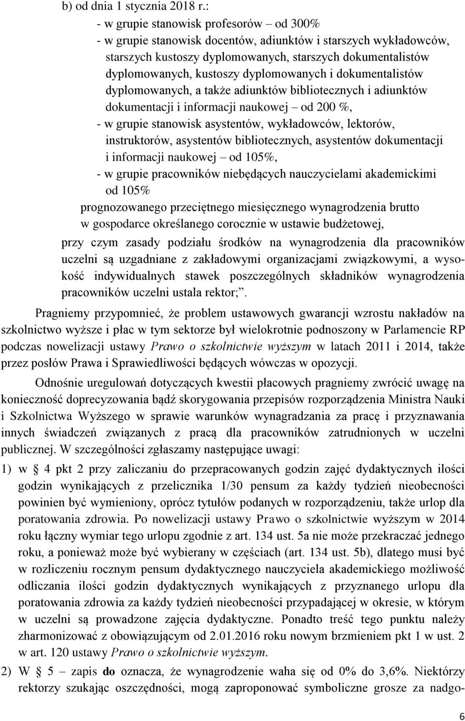 dyplomowanych i dokumentalistów dyplomowanych, a także adiunktów bibliotecznych i adiunktów dokumentacji i informacji naukowej od 200 %, - w grupie stanowisk asystentów, wykładowców, lektorów,