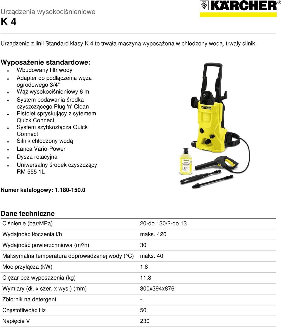 Quick Connect System szybkozłącza Quick Connect Silnik chłodzony wodą Lanca Vario-Power Dysza rotacyjna Uniwersalny środek czyszczący RM 555 1L Numer katalogowy: 1.180-150.