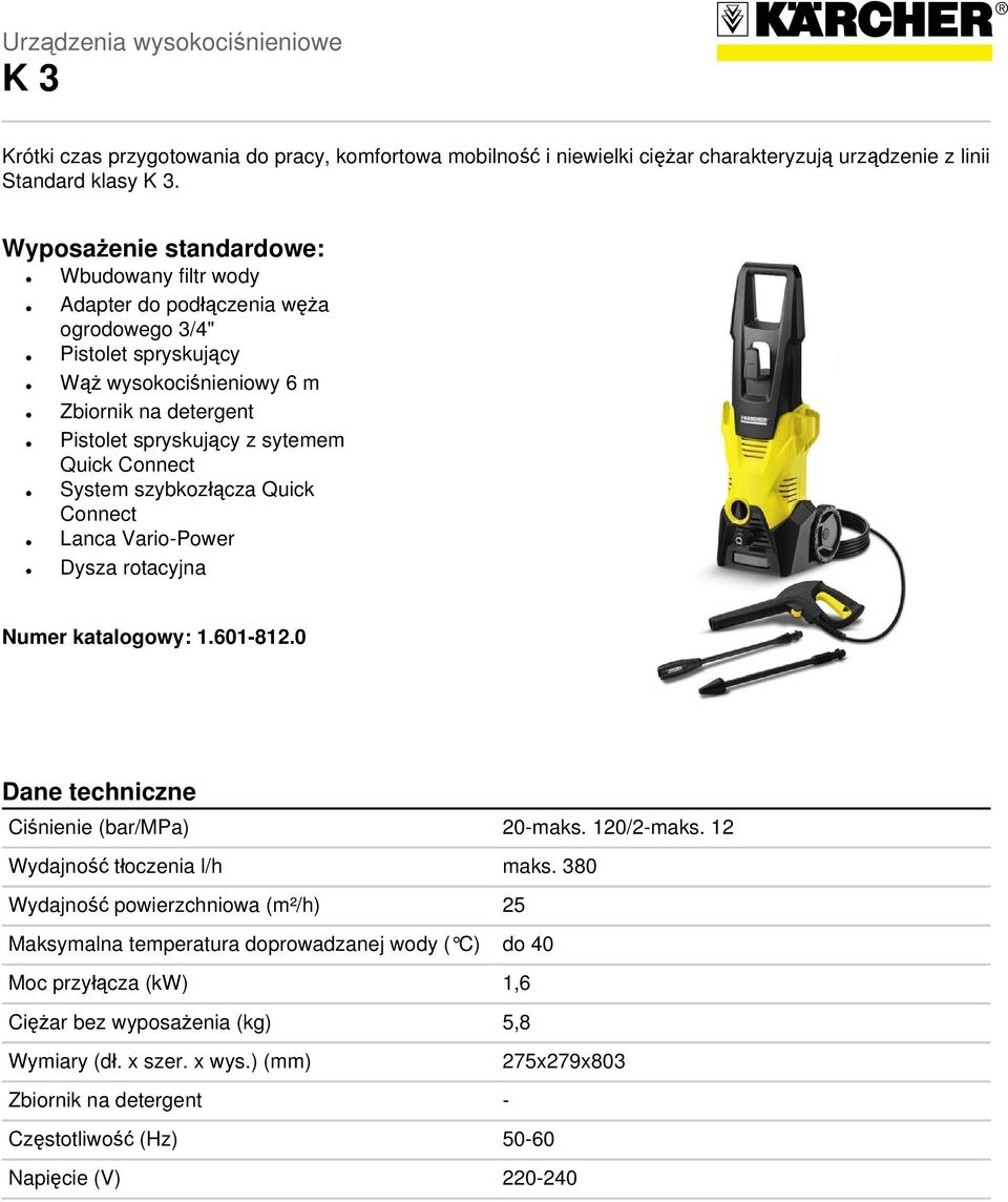 Connect System szybkozłącza Quick Connect Lanca Vario-Power Dysza rotacyjna Numer katalogowy: 1.601-812.0 Dane techniczne Ciśnienie (bar/mpa) 20-maks. 120/2-maks. 12 Wydajność tłoczenia l/h maks.