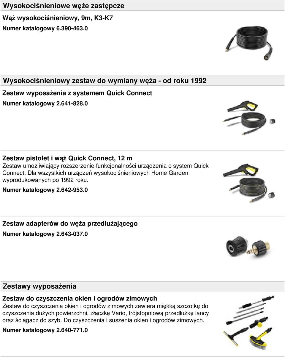 0 Zestaw pistolet i wąż Quick Connect, 12 m Zestaw umożliwiający rozszerzenie funkcjonalności urządzenia o system Quick Connect.