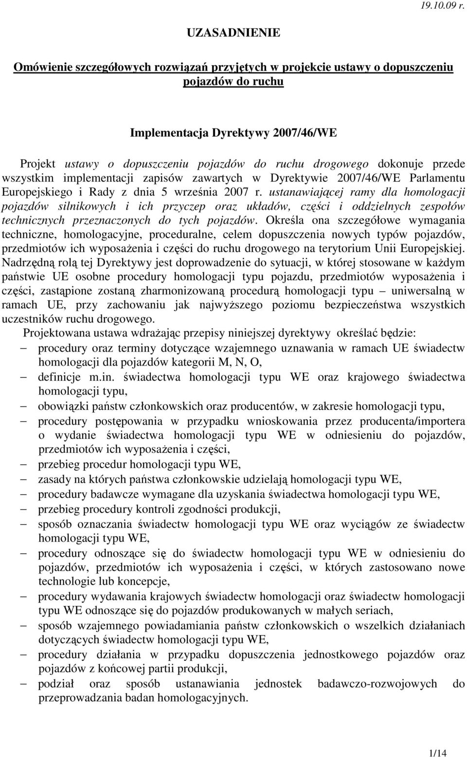 drogowego dokonuje przede wszystkim implementacji zapisów zawartych w Dyrektywie 2007/46/WE Parlamentu Europejskiego i Rady z dnia 5 września 2007 r.