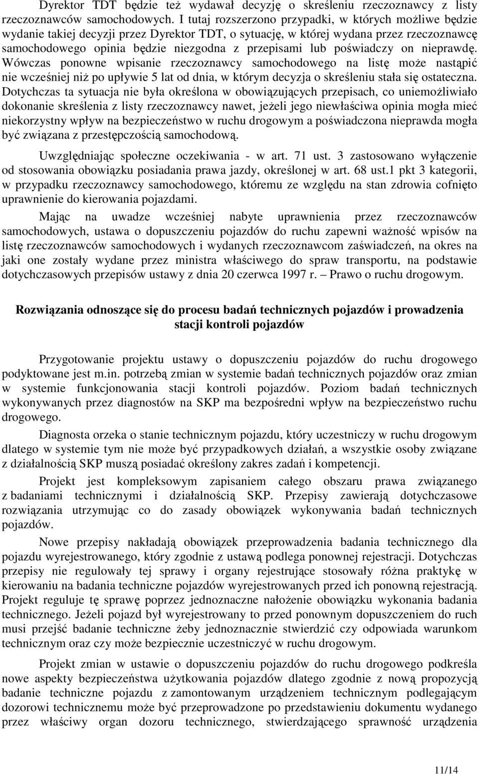 lub poświadczy on nieprawdę. Wówczas ponowne wpisanie rzeczoznawcy samochodowego na listę może nastąpić nie wcześniej niż po upływie 5 lat od dnia, w którym decyzja o skreśleniu stała się ostateczna.