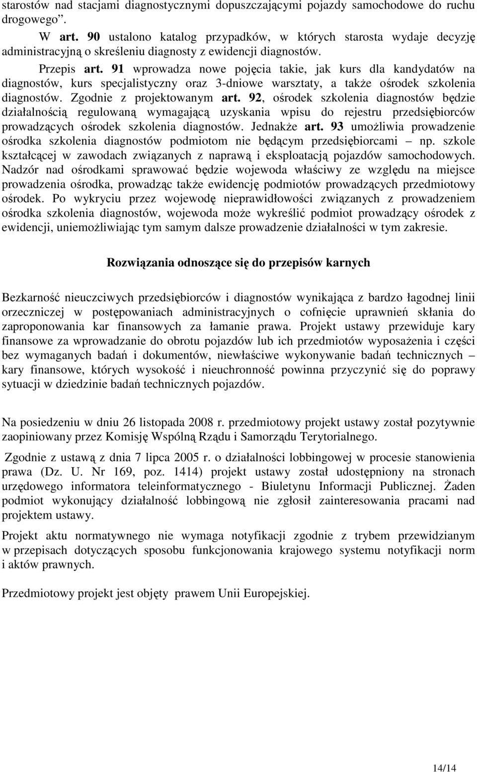 91 wprowadza nowe pojęcia takie, jak kurs dla kandydatów na diagnostów, kurs specjalistyczny oraz 3-dniowe warsztaty, a także ośrodek szkolenia diagnostów. Zgodnie z projektowanym art.