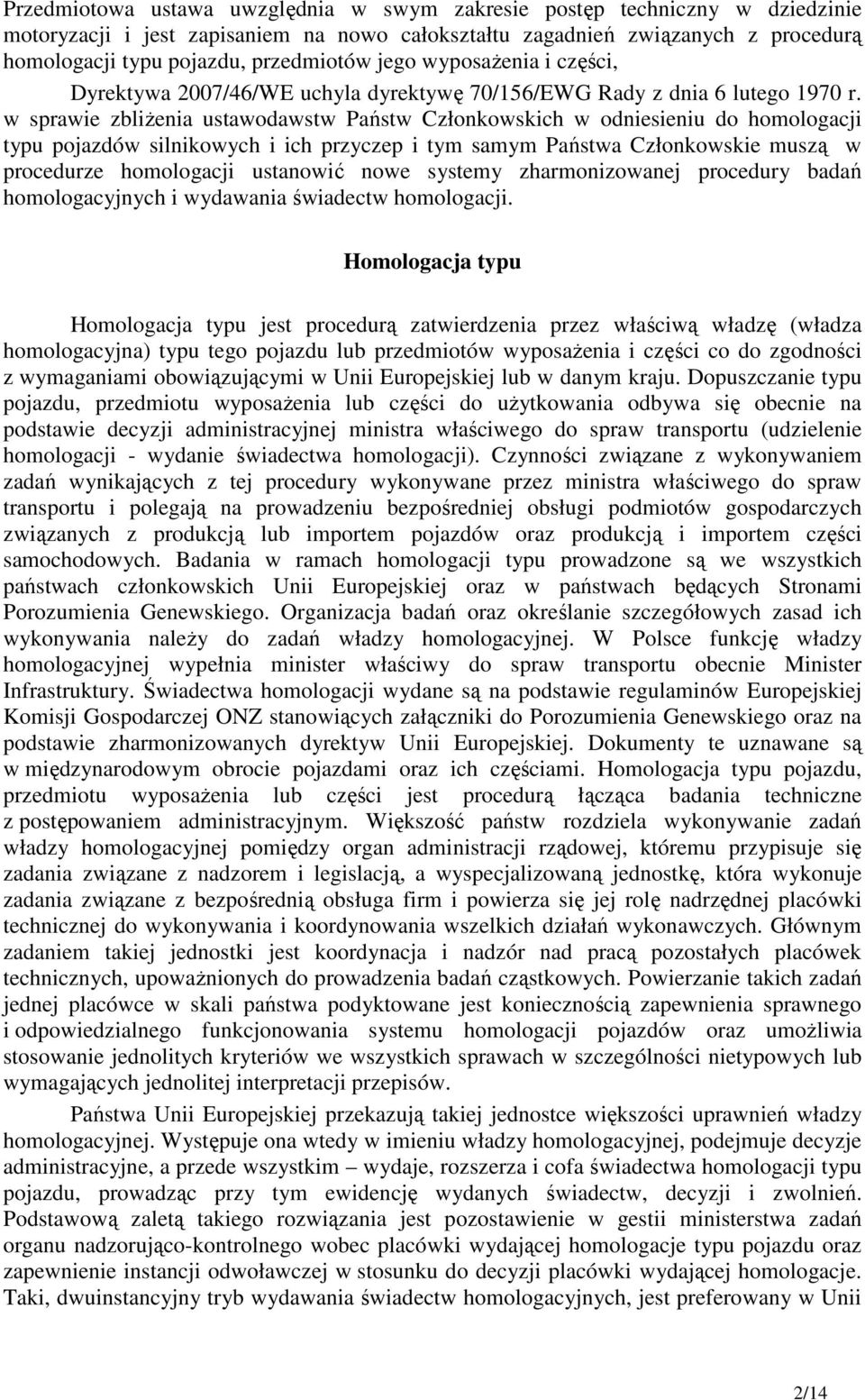 w sprawie zbliżenia ustawodawstw Państw Członkowskich w odniesieniu do homologacji typu pojazdów silnikowych i ich przyczep i tym samym Państwa Członkowskie muszą w procedurze homologacji ustanowić