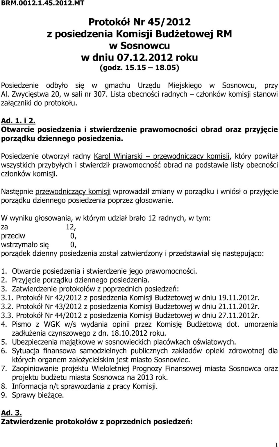 Otwarcie posiedzenia i stwierdzenie prawomocności obrad oraz przyjęcie porządku dziennego posiedzenia.