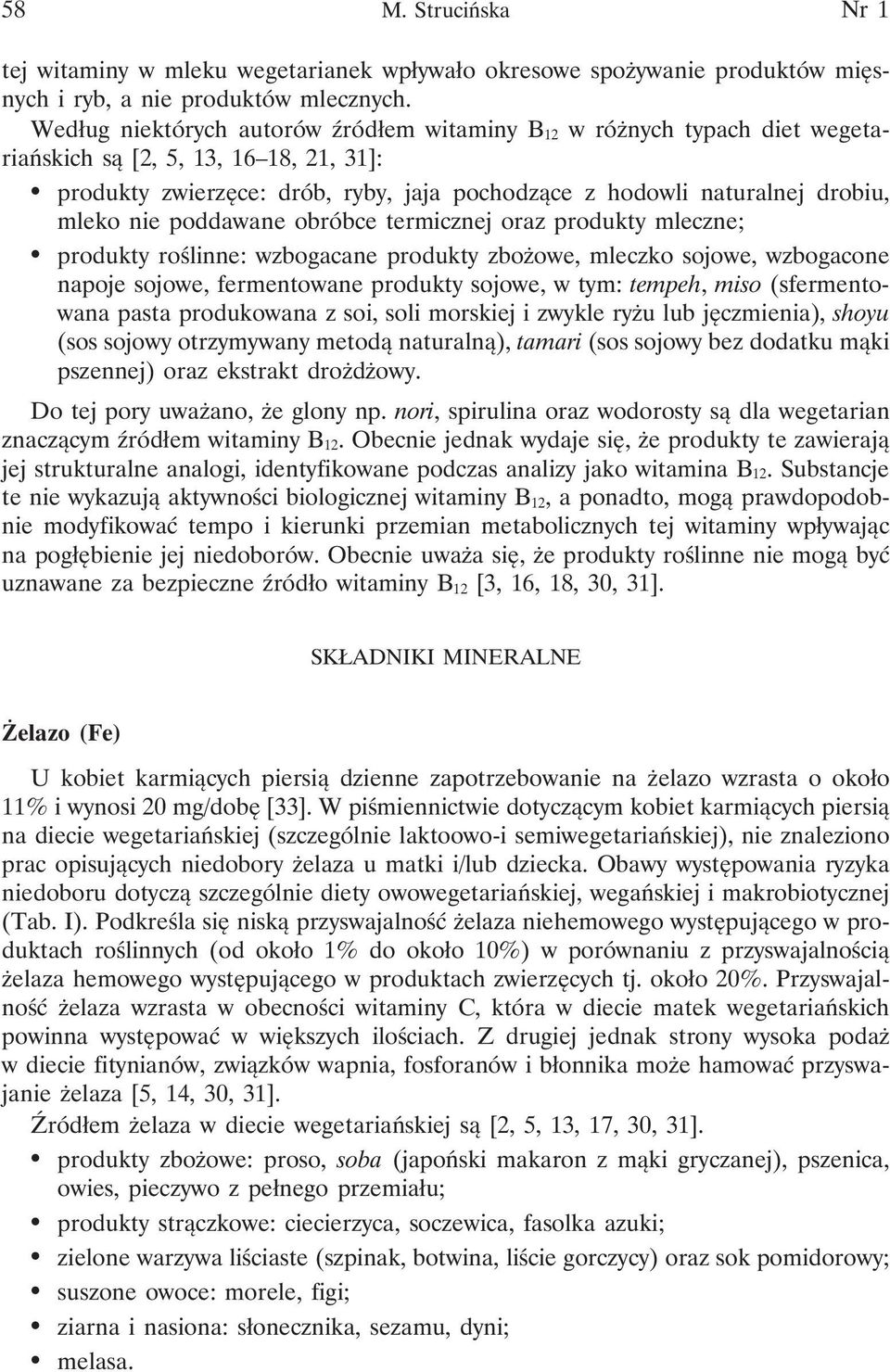 nie poddawane obróbce termicznej oraz produkty mleczne; produkty roślinne: wzbogacane produkty zbożowe, mleczko sojowe, wzbogacone napoje sojowe, fermentowane produkty sojowe, w tym: tempeh, miso