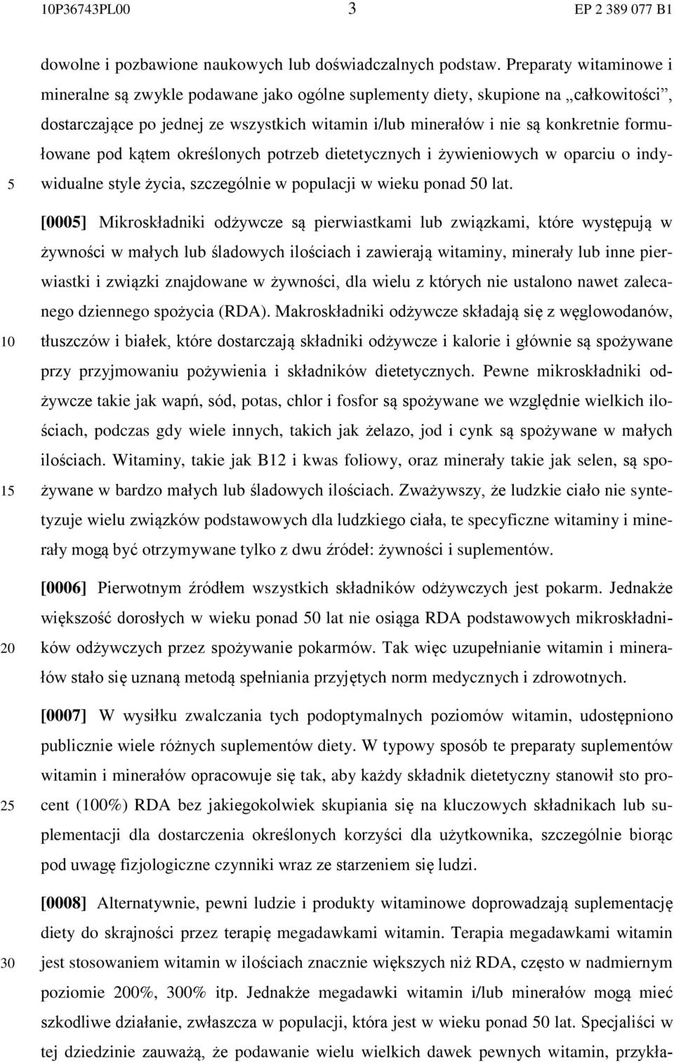 formułowane pod kątem określonych potrzeb dietetycznych i żywieniowych w oparciu o indywidualne style życia, szczególnie w populacji w wieku ponad 0 lat.