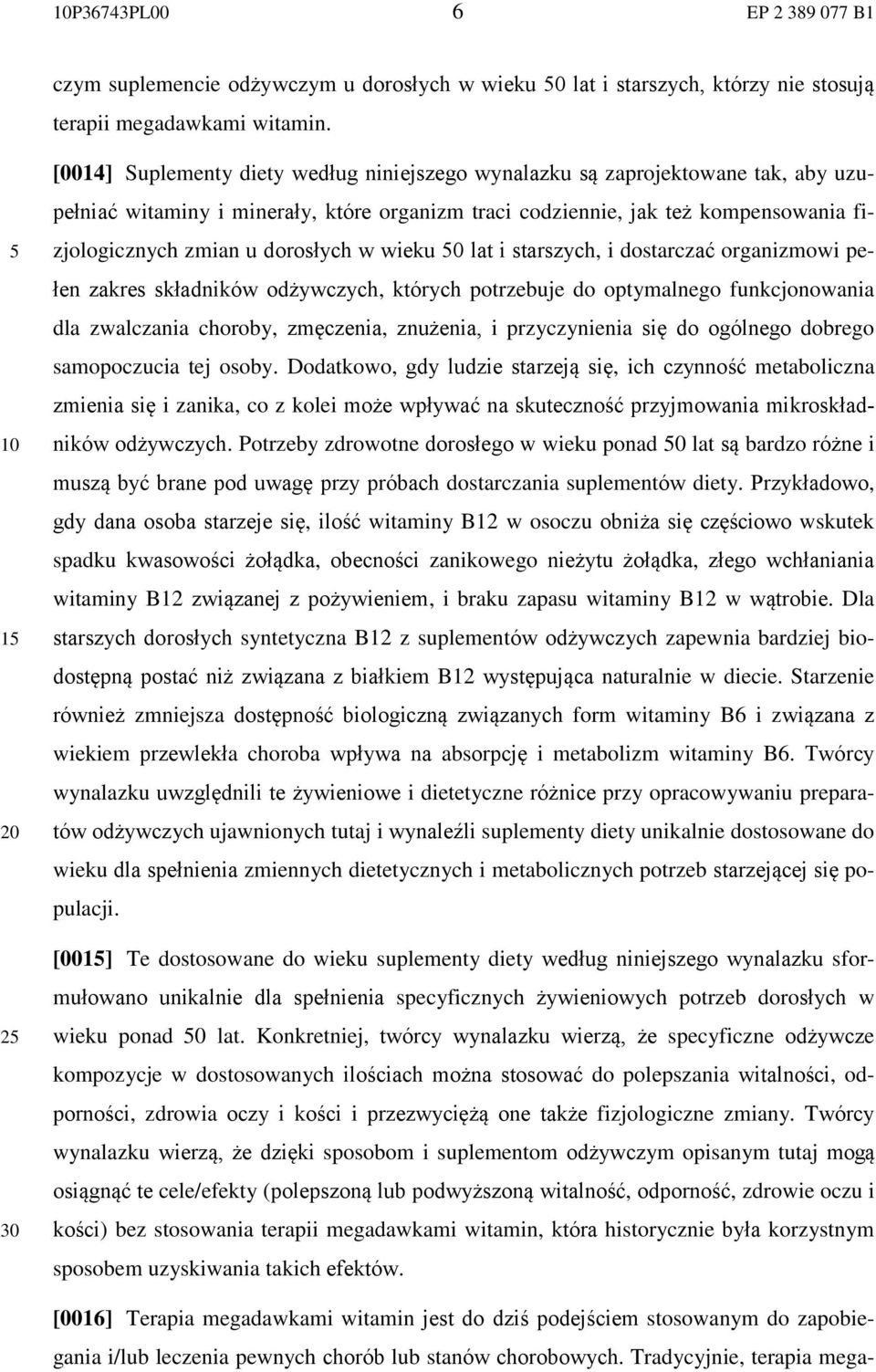 dorosłych w wieku 0 lat i starszych, i dostarczać organizmowi pełen zakres składników odżywczych, których potrzebuje do optymalnego funkcjonowania dla zwalczania choroby, zmęczenia, znużenia, i