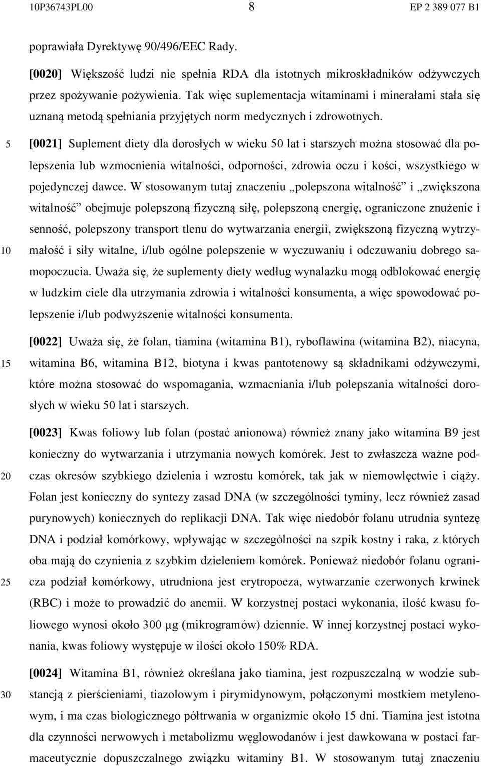 1 2 [0021] Suplement diety dla dorosłych w wieku 0 lat i starszych można stosować dla polepszenia lub wzmocnienia witalności, odporności, zdrowia oczu i kości, wszystkiego w pojedynczej dawce.