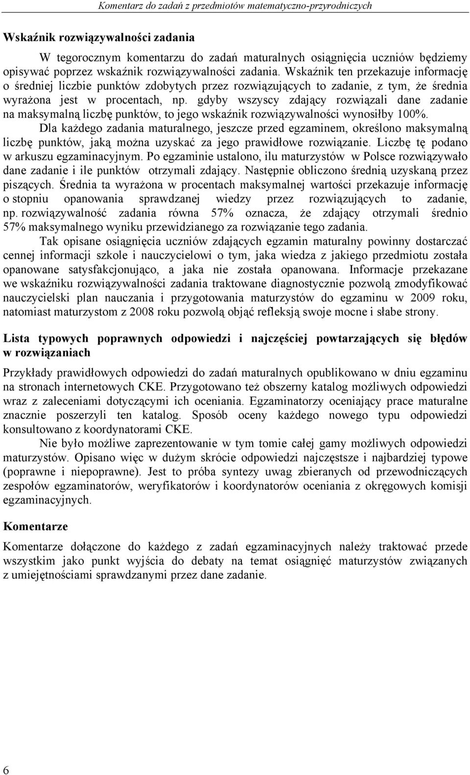 gdyby wszyscy zdający rozwiązali dane zadanie na maksymalną liczbę punktów, to jego wskaźnik rozwiązywalności wynosiłby 100%.