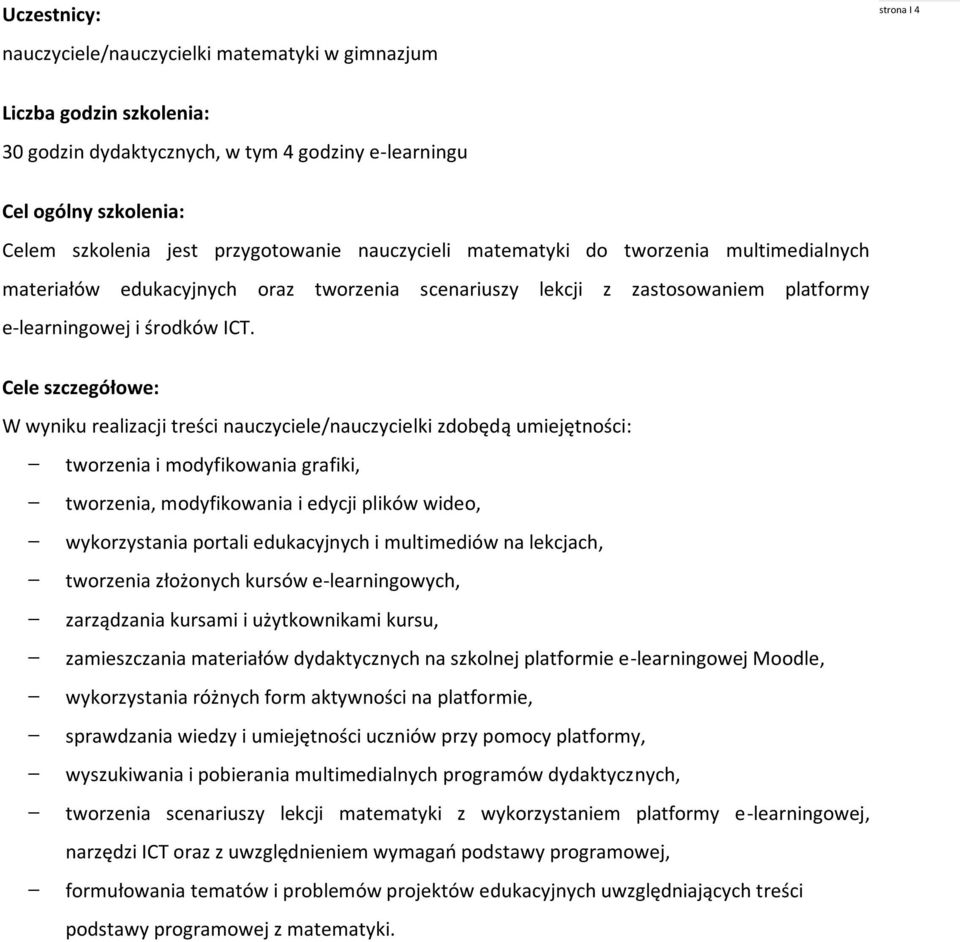 Cele szczegółowe: W wyniku realizacji treści nauczyciele/nauczycielki zdobędą umiejętności: tworzenia i modyfikowania grafiki, tworzenia, modyfikowania i edycji plików wideo, wykorzystania portali