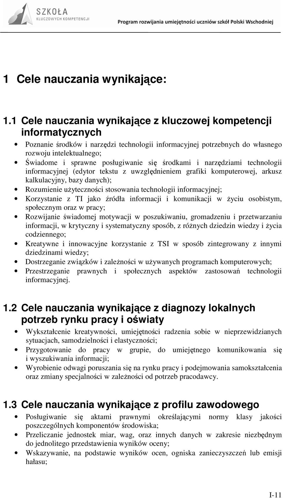 posługiwanie się środkami i narzędziami technologii informacyjnej (edytor tekstu z uwzględnieniem grafiki komputerowej, arkusz kalkulacyjny, bazy danych); Rozumienie uŝyteczności stosowania