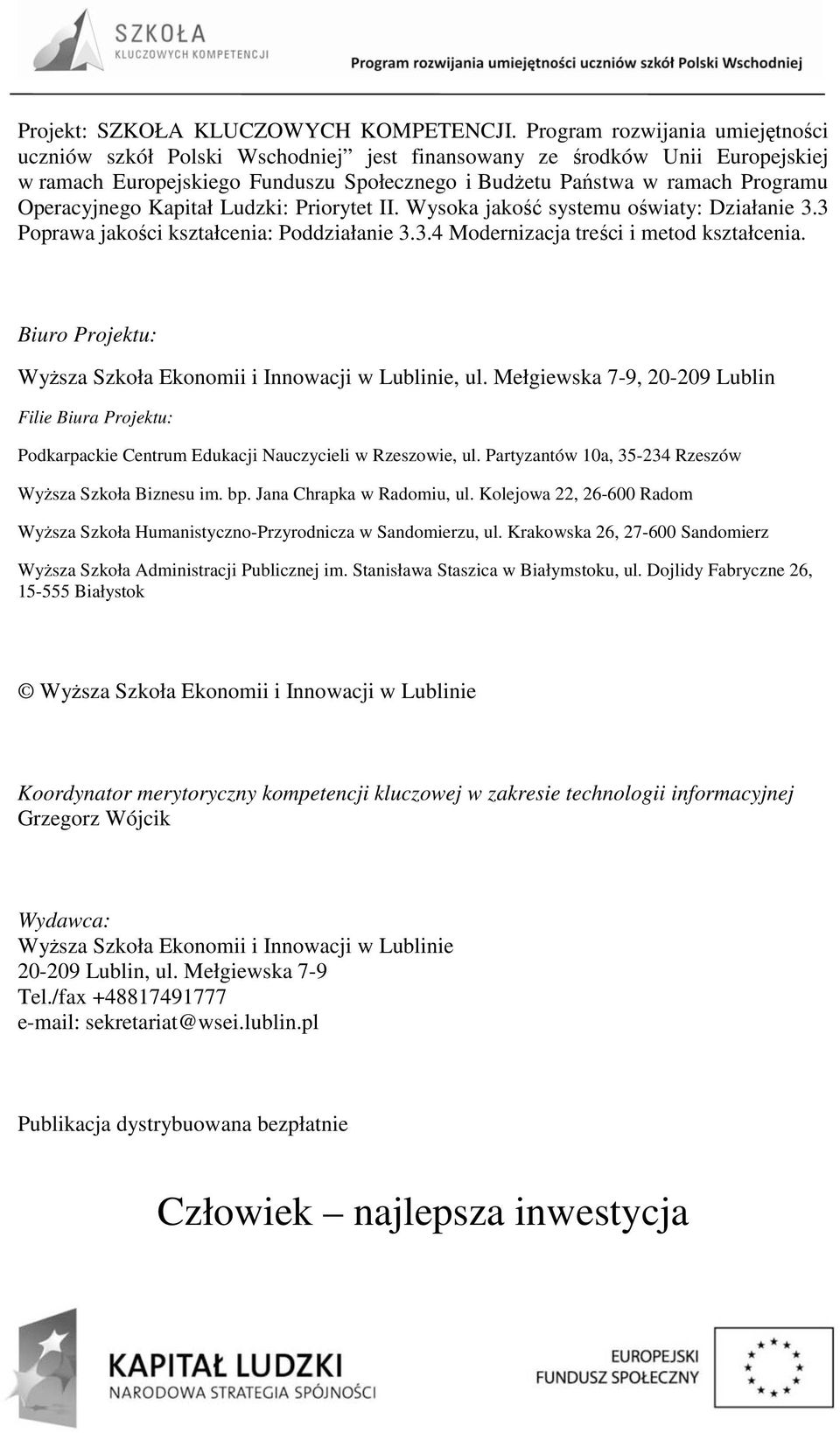 Kapitał Ludzki: riorytet II. Wysoka jakość systemu oświaty: Działanie 3.3 oprawa jakości kształcenia: oddziałanie 3.3.4 Modernizacja treści i metod kształcenia.