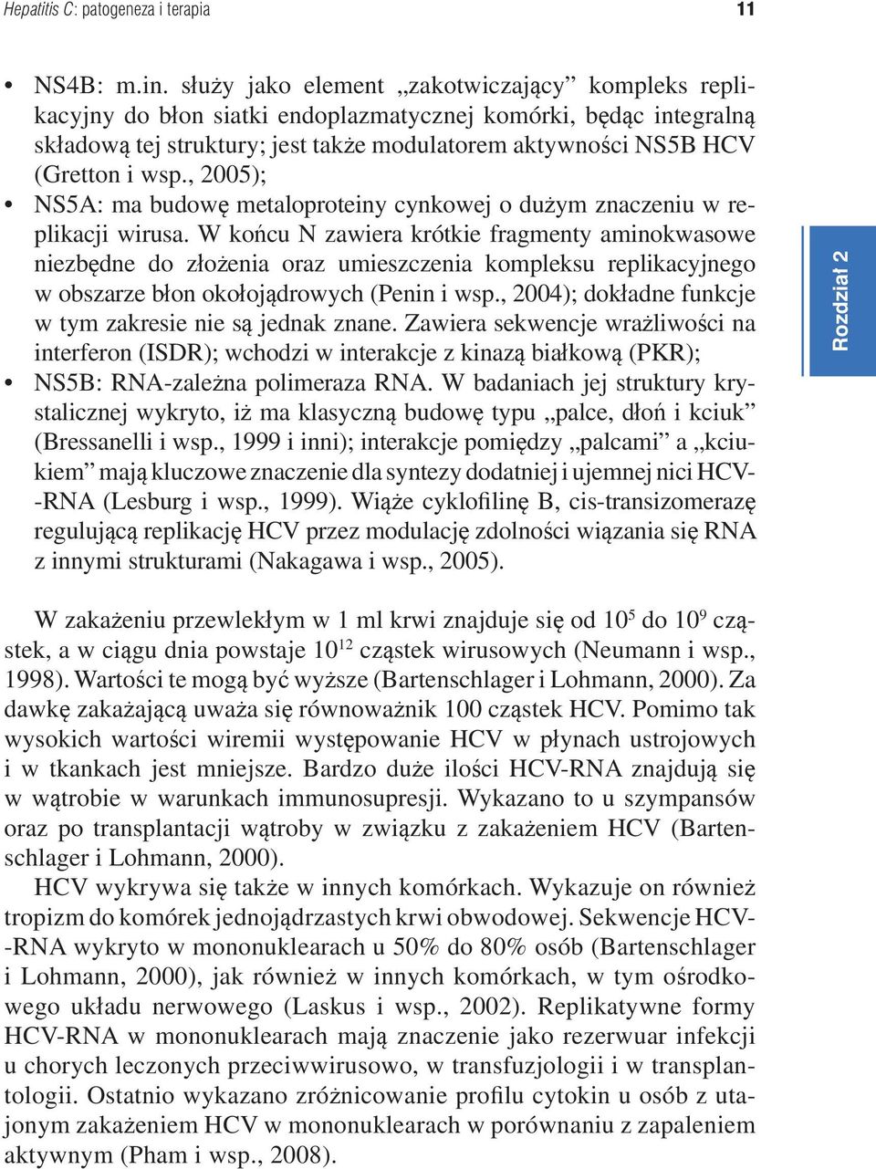 , 2005); NS5A: ma budowę metaloproteiny cynkowej o dużym znaczeniu w replikacji wirusa.