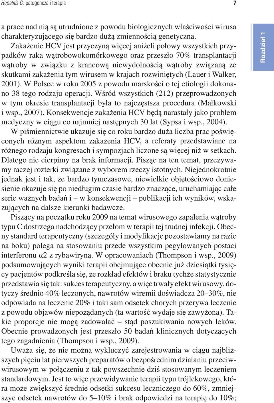 skutkami zakażenia tym wirusem w krajach rozwiniętych (Lauer i Walker, 2001). W Polsce w roku 2005 z powodu marskości o tej etiologii dokonano 38 tego rodzaju operacji.