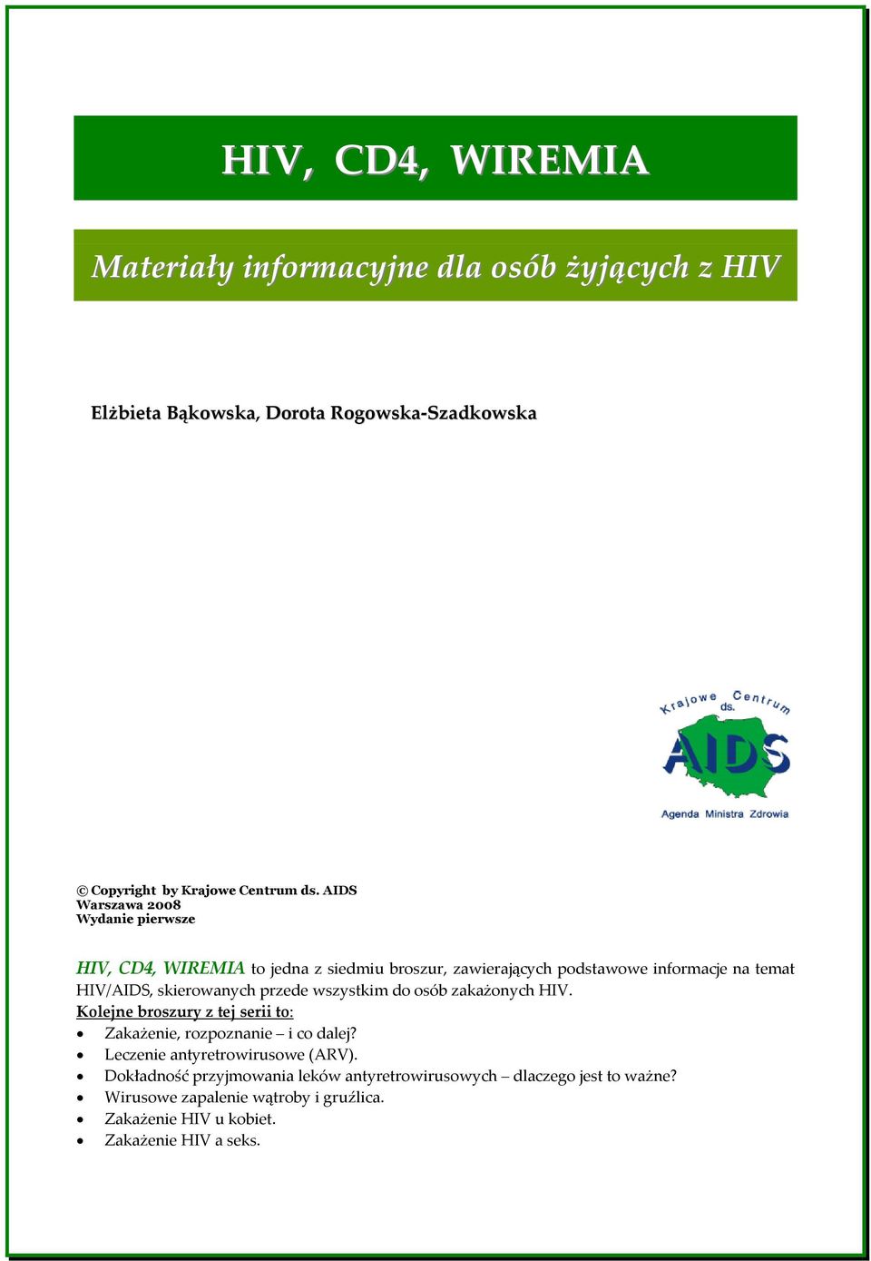 skierowanych przede wszystkim do osób zakażonych HIV. Kolejne broszury z tej serii to: Zakażenie, rozpoznanie i co dalej?
