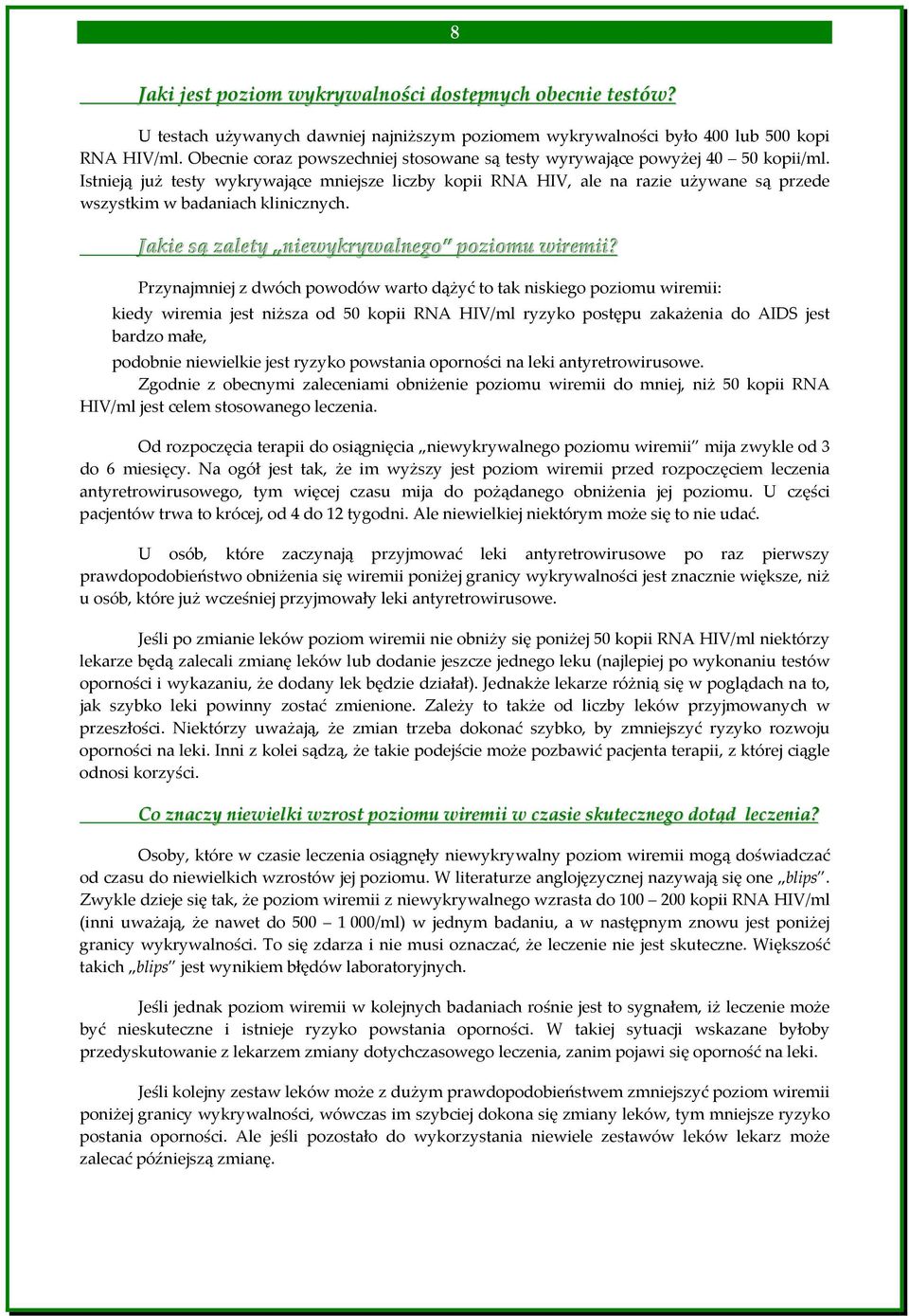 Istnieją już testy wykrywające mniejsze liczby kopii RNA HIV, ale na razie używane są przede w szystkim w badaniach klinicznych. Jakie są zalety niewykrywalnego poziomu wiremii?