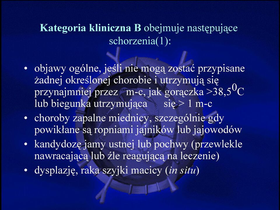 utrzymująca się > 1 m-c choroby zapalne miednicy, szczególnie gdy powikłane są ropniami jajników lub jajowodów