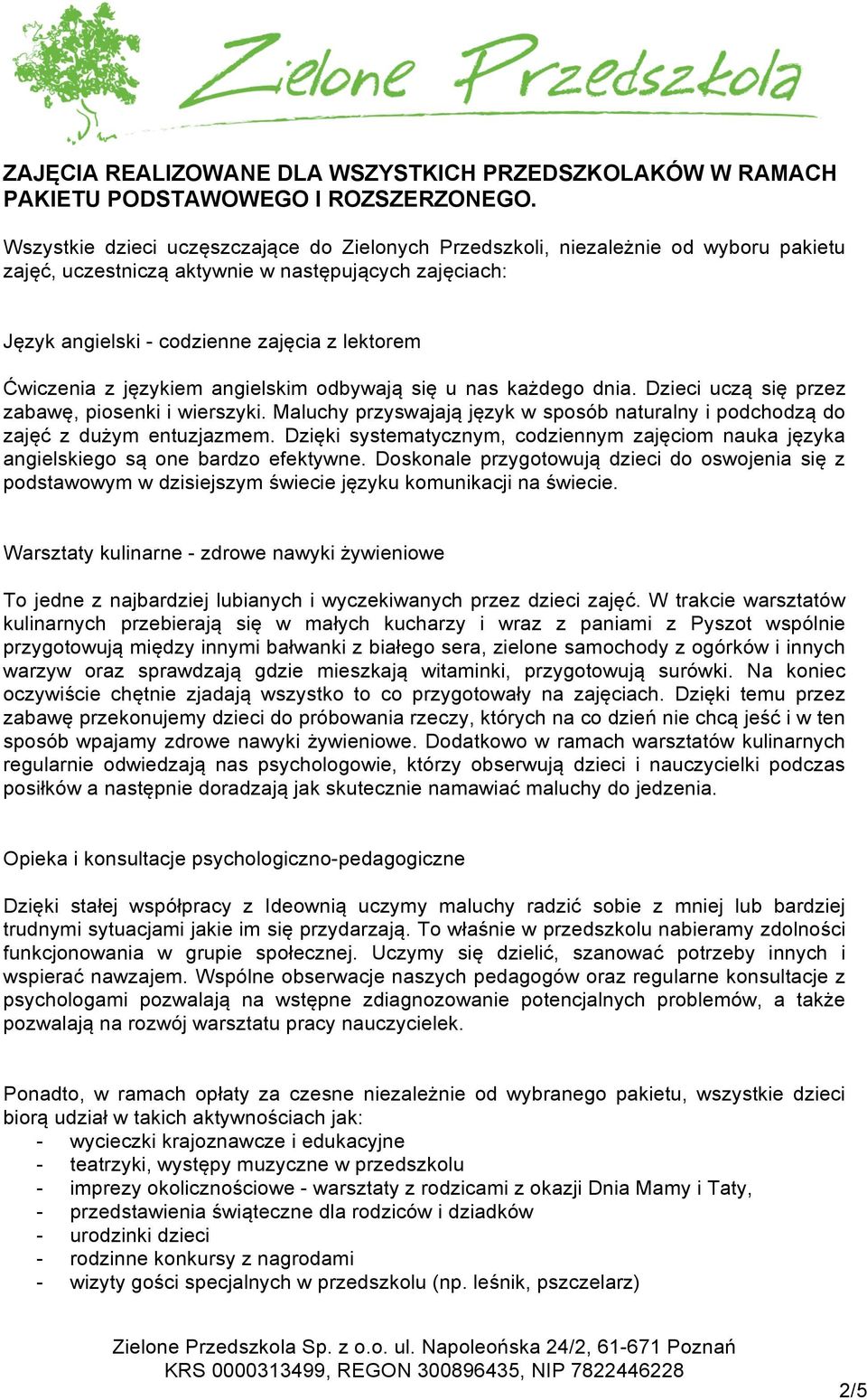 z językiem angielskim odbywają się u nas każdego dnia. Dzieci uczą się przez zabawę, piosenki i wierszyki. Maluchy przyswajają język w sposób naturalny i podchodzą do zajęć z dużym entuzjazmem.