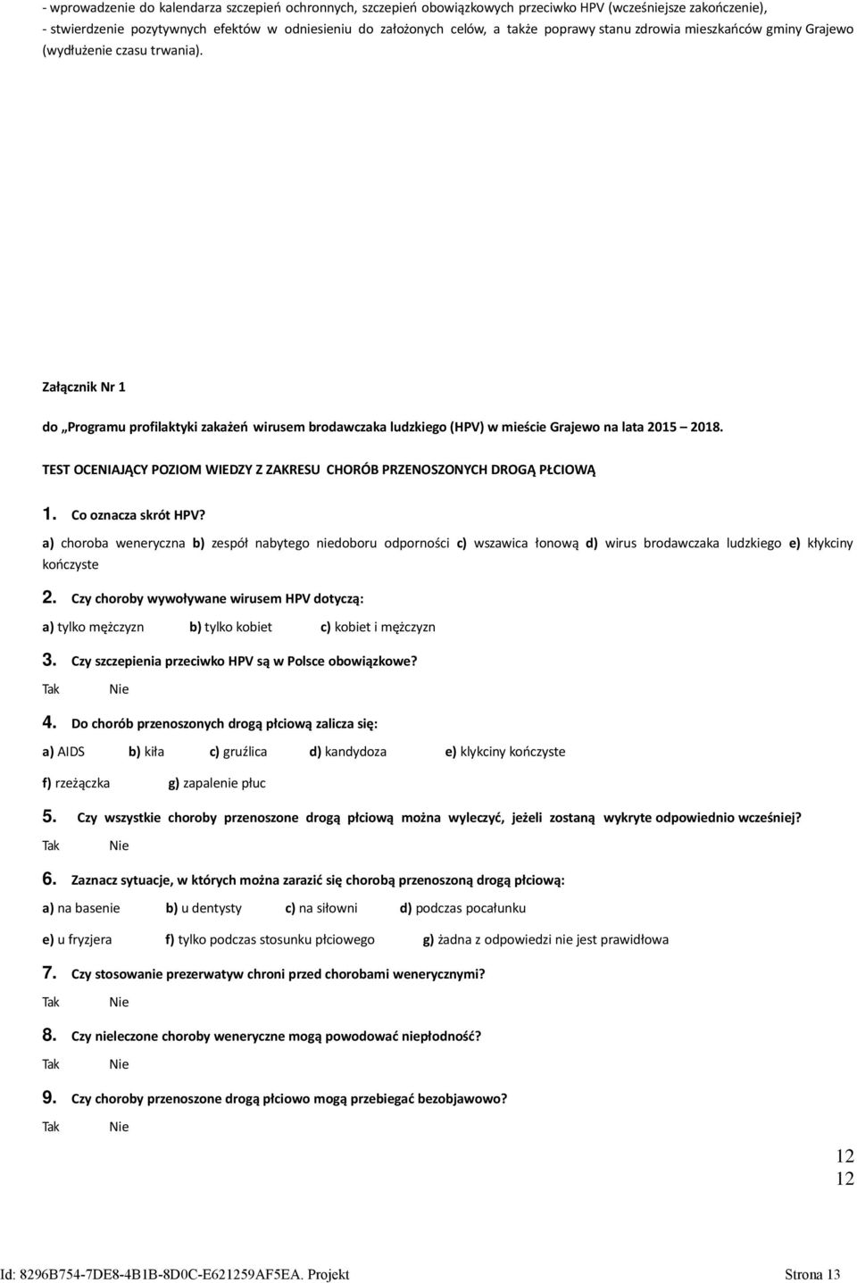 TEST OCENIAJĄCY POZIOM WIEDZY Z ZAKRESU CHORÓB PRZENOSZONYCH DROGĄ PŁCIOWĄ 1. Co oznacza skrót HPV?