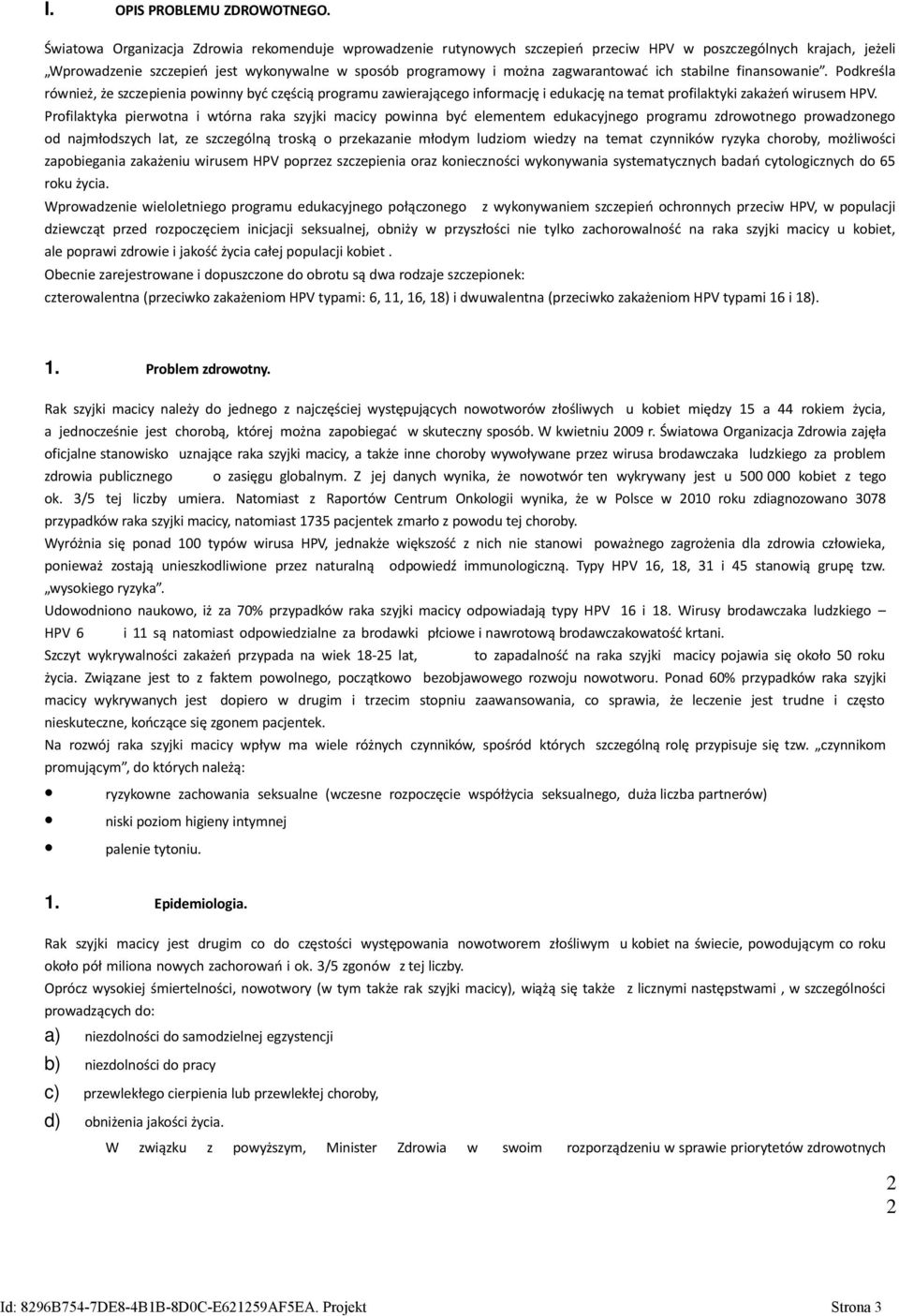 zagwarantować ich stabilne finansowanie. Podkreśla również, że szczepienia powinny być częścią programu zawierającego informację i edukację na temat profilaktyki zakażeń wirusem HPV.