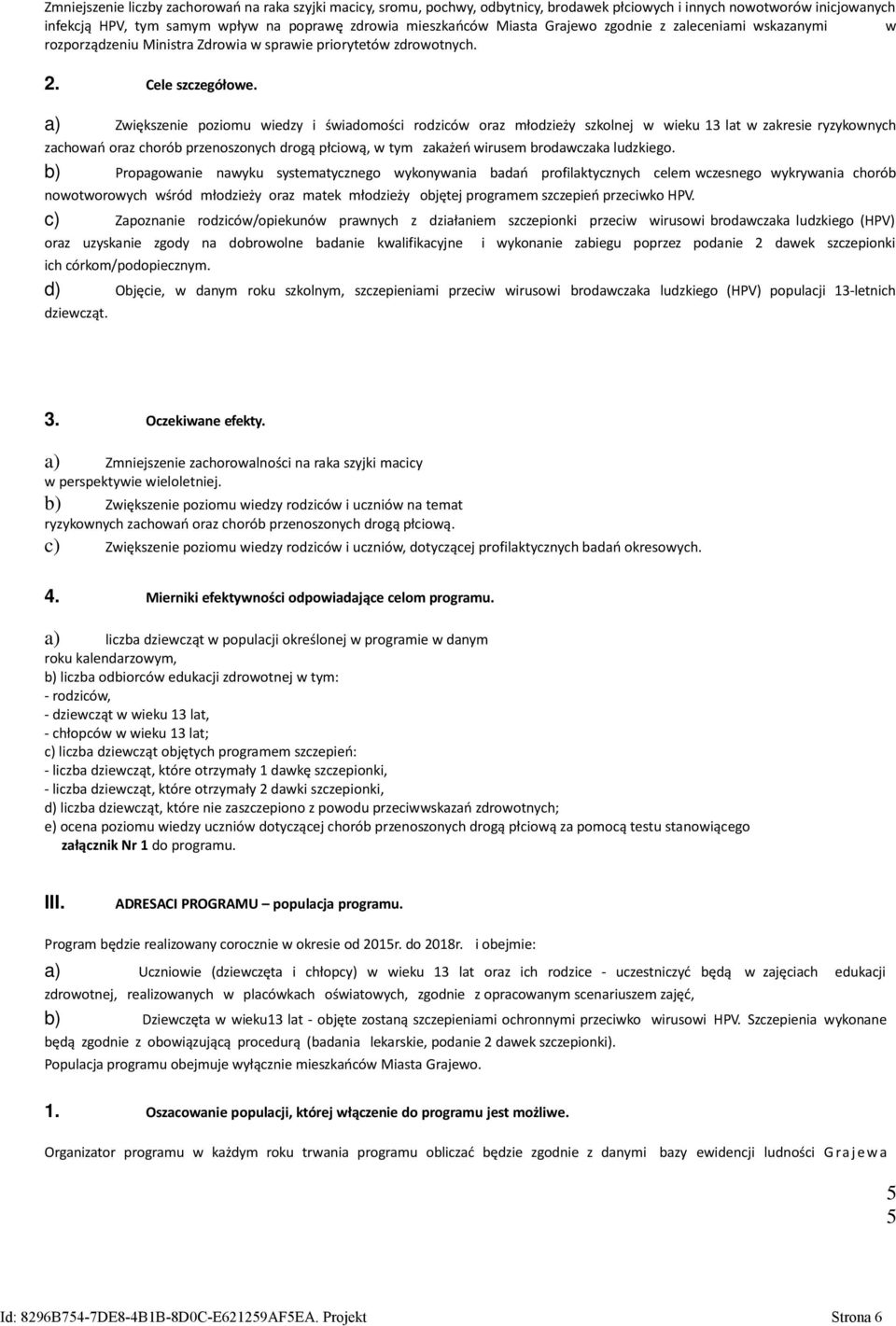 a) Zwiększenie poziomu wiedzy i świadomości rodziców oraz młodzieży szkolnej w wieku 13 lat w zakresie ryzykownych zachowań oraz chorób przenoszonych drogą płciową, w tym zakażeń wirusem brodawczaka