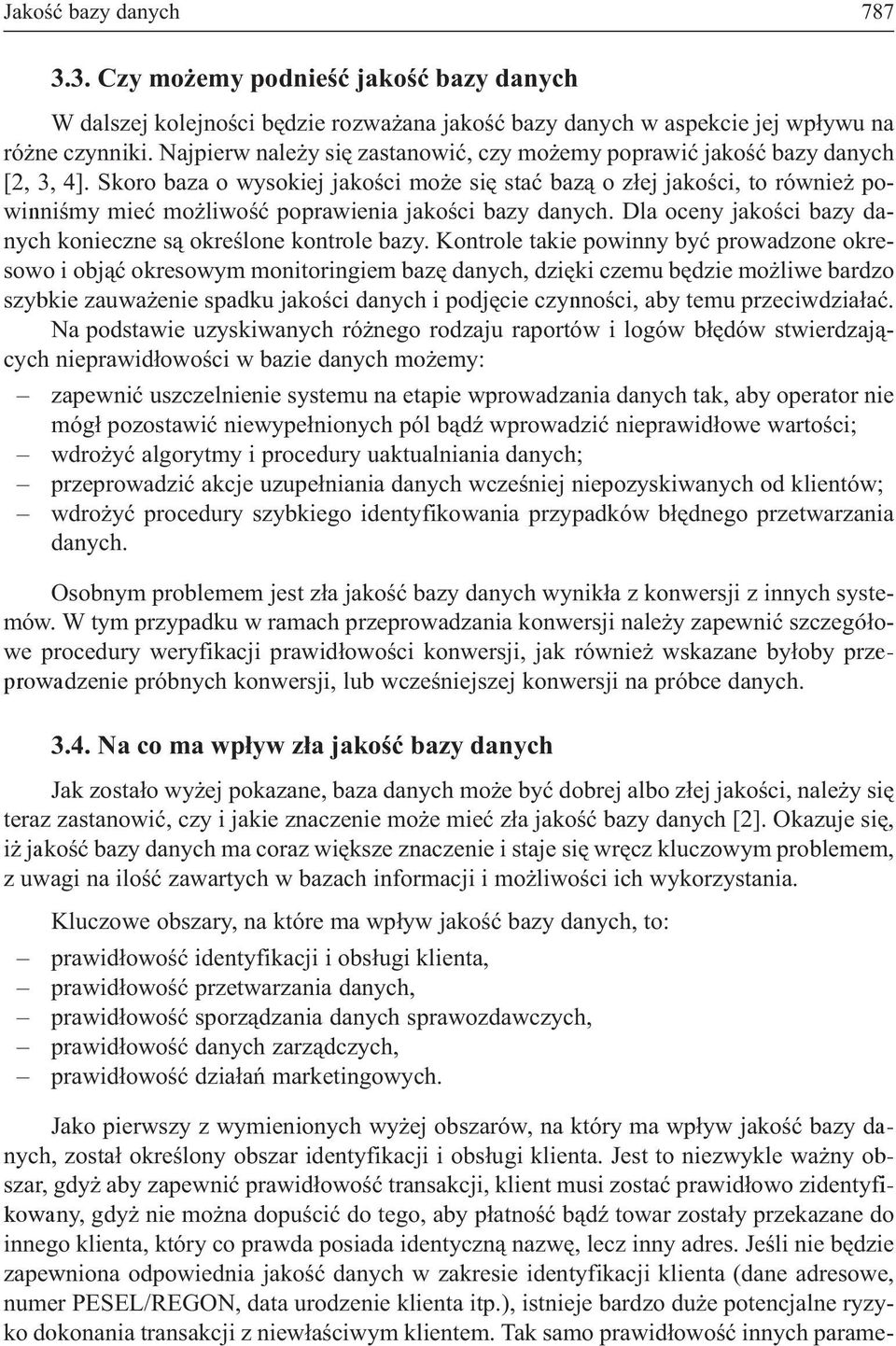 Skoro baza o wysokiej jakoœci mo e siê staæ baz¹ o z³ej jakoœci, to równie powinniœmy mieæ mo liwoœæ poprawienia jakoœci bazy danych.