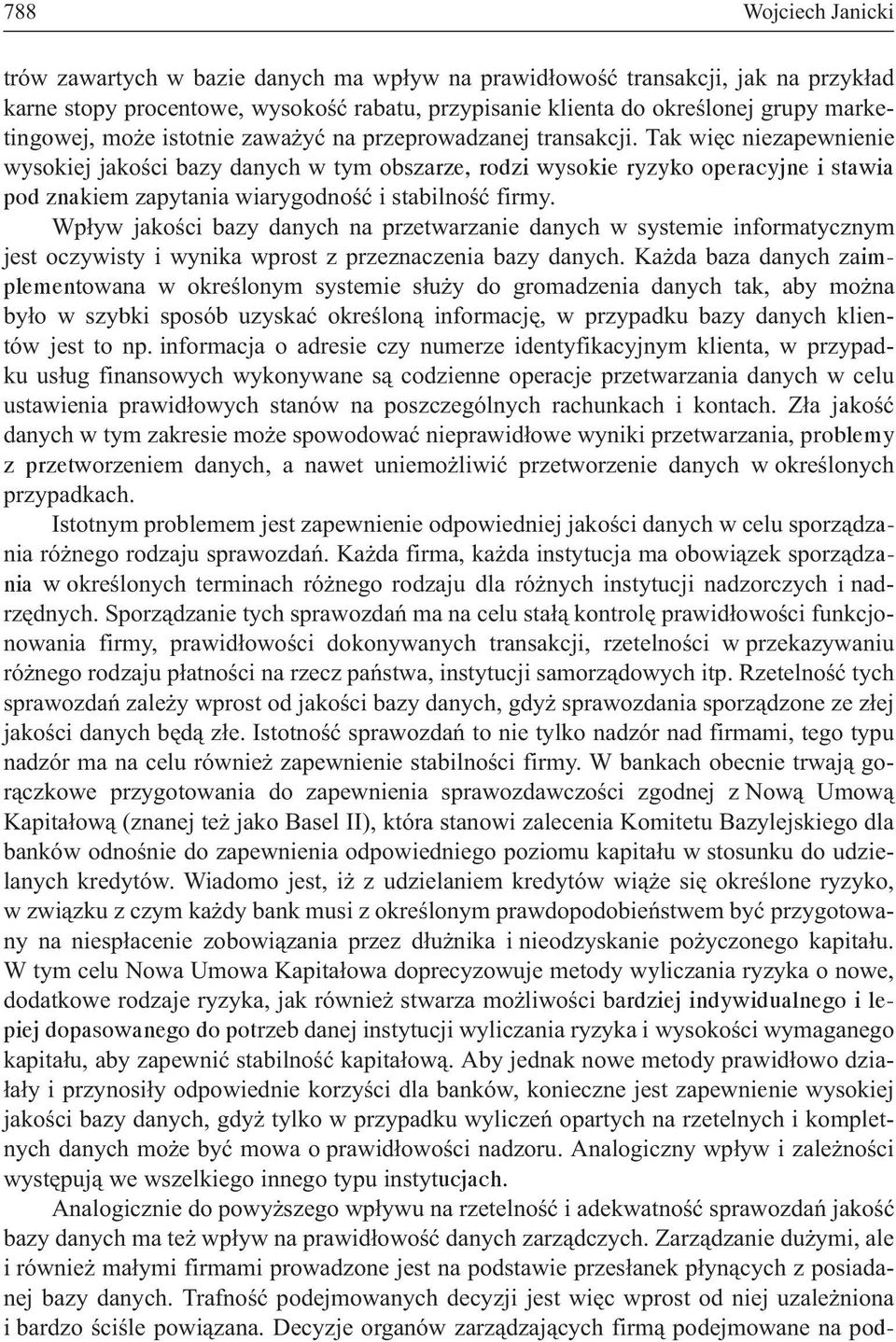 Tak wiêc niezapewnienie wysokiej jakoœci bazy danych w tym obszarze, rodzi wysokie ryzyko operacyjne i stawia pod znakiem zapytania wiarygodnoœæ i stabilnoœæ firmy.