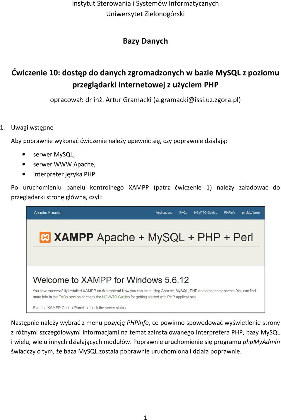 Uwagi wstępne Aby poprawnie wykonać ćwiczenie należy upewnić się, czy poprawnie działają: serwer MySQL, serwer WWW Apache, interpreter języka PHP.