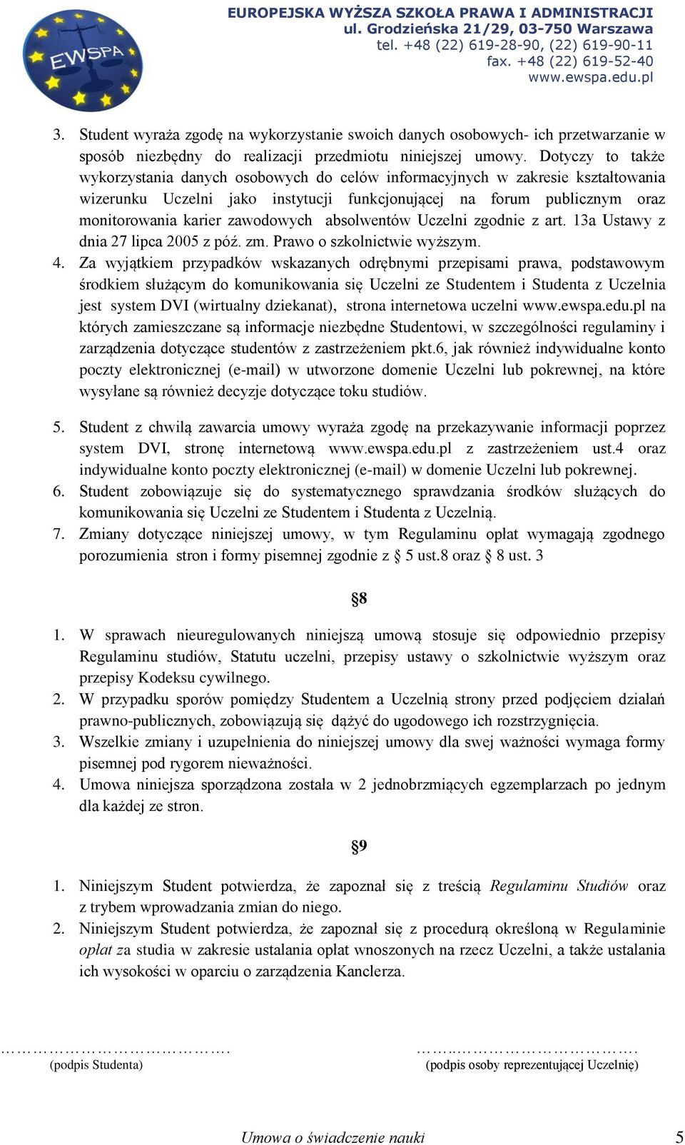 zawodowych absolwentów Uczelni zgodnie z art. 13a Ustawy z dnia 27 lipca 2005 z póź. zm. Prawo o szkolnictwie wyższym. 4.